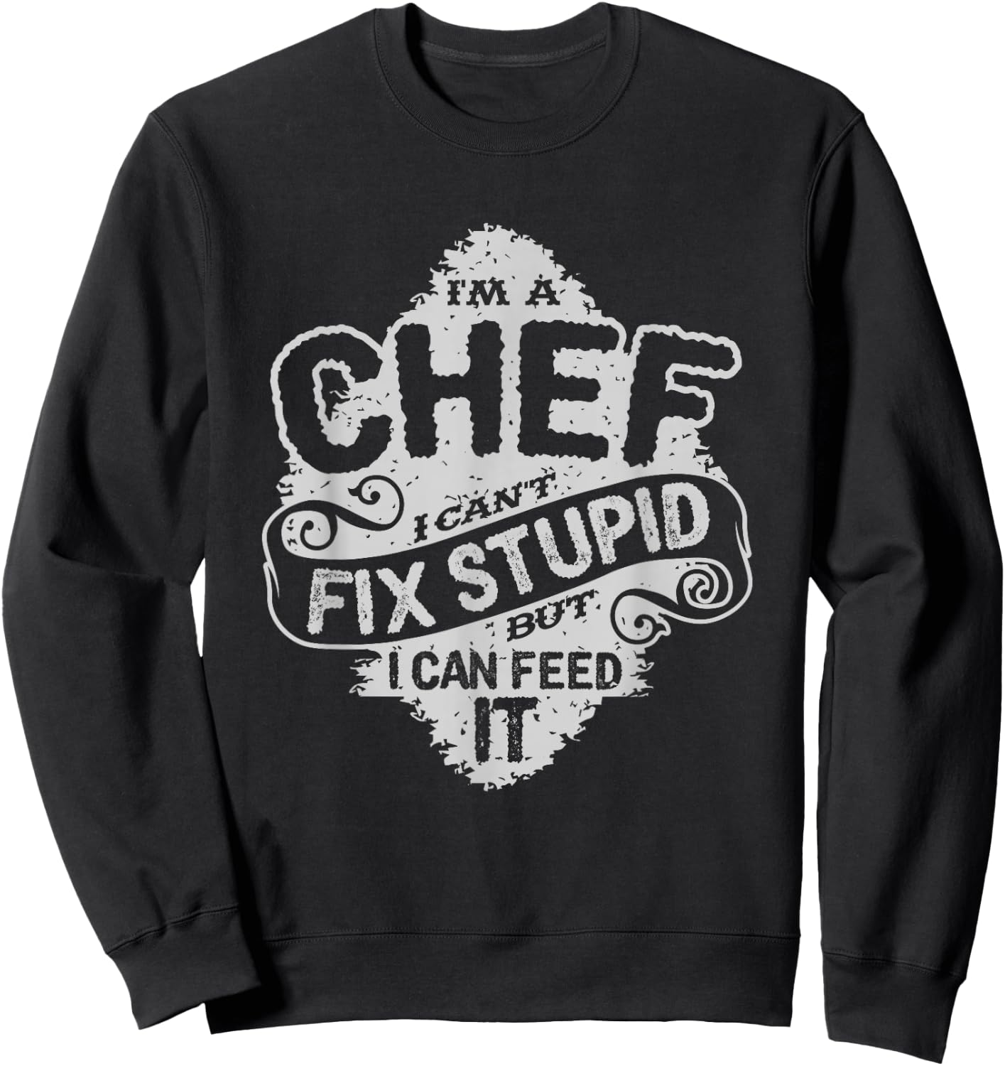 Funny Chef Quote | I'm A Chef Culinary Cook Gift Sweatshirt - Sweatshirt | Black