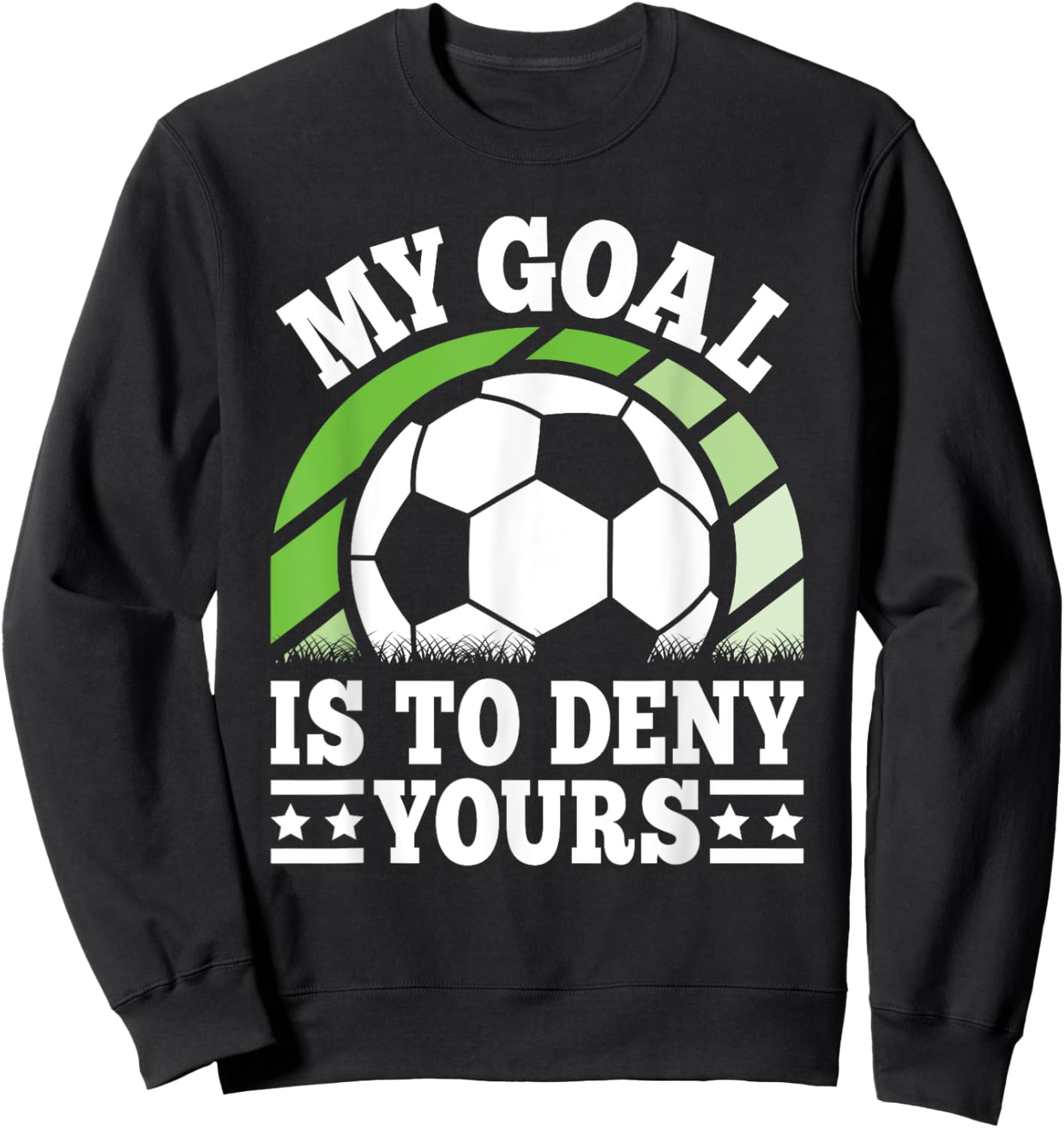 My Goal Is To Deny Yours Funny Soccer Player Men Women Kids Sweatshirt - Sweatshirt | Black