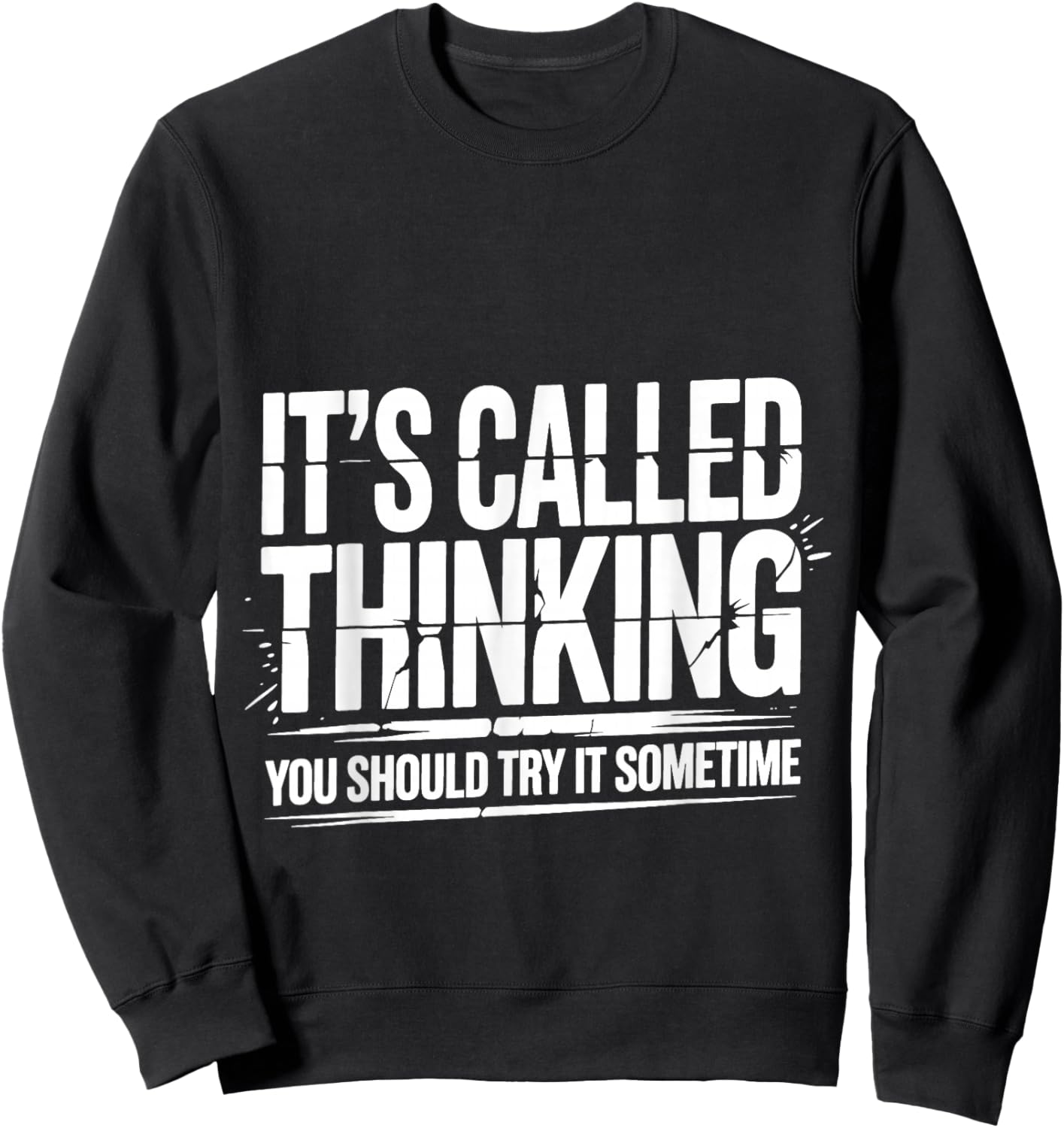 It's Called Thinking You Should Try It Sometime Sweatshirt - Sweatshirt | Black