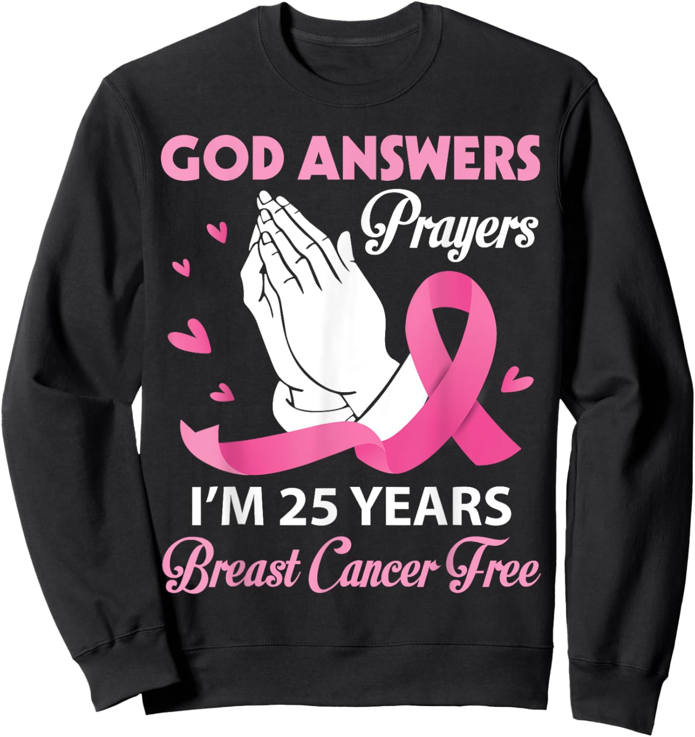 God Answers Prayers I'm 25 Years Breast Cancer Free Survivor Sweatshirt - Sweatshirt | Black