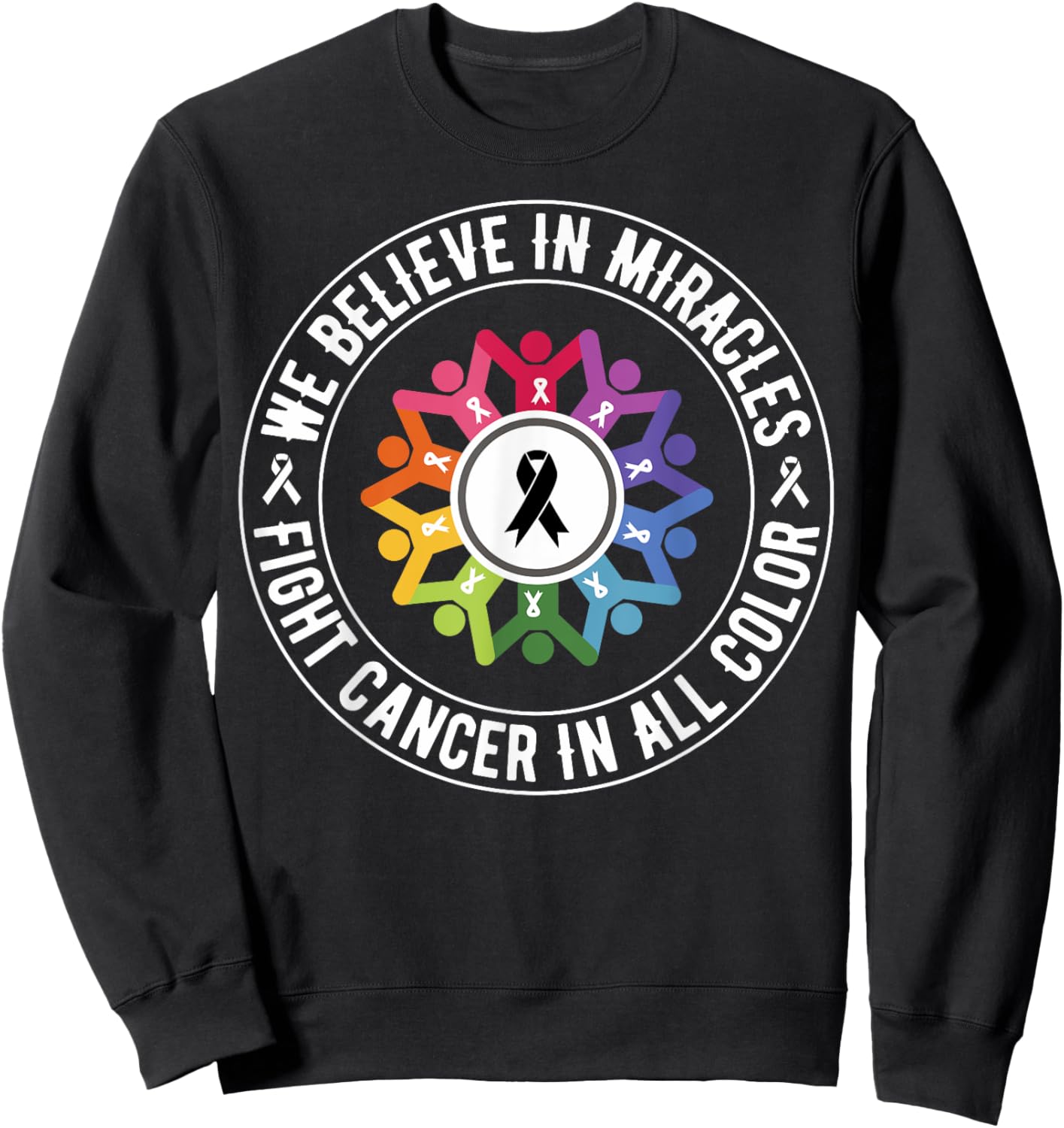 We Believe in Miracles Fight In All Color Support The Cancer Sweatshirt - Sweatshirt | Black