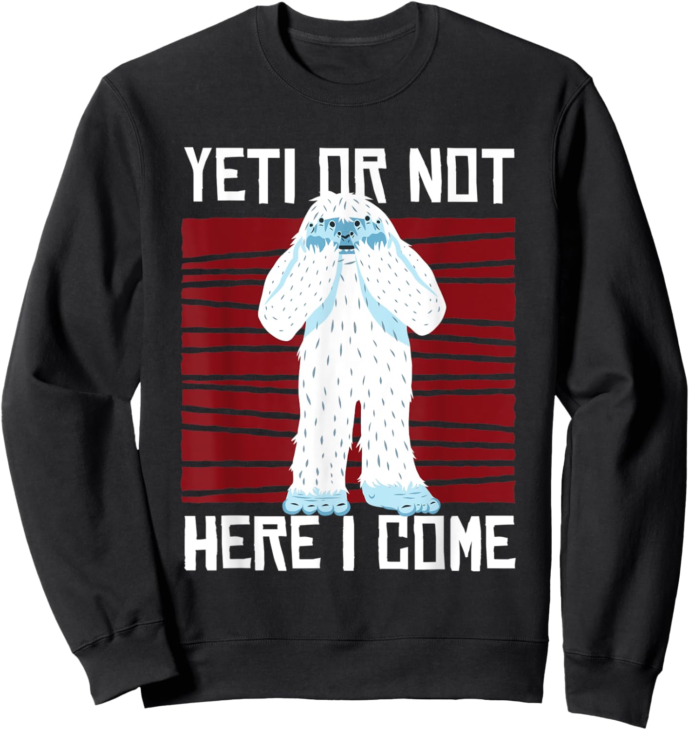 Yeti Or Not Here I Come I Bigfoot Hiking Outdoor Mountain Sweatshirt - Sweatshirt | Black