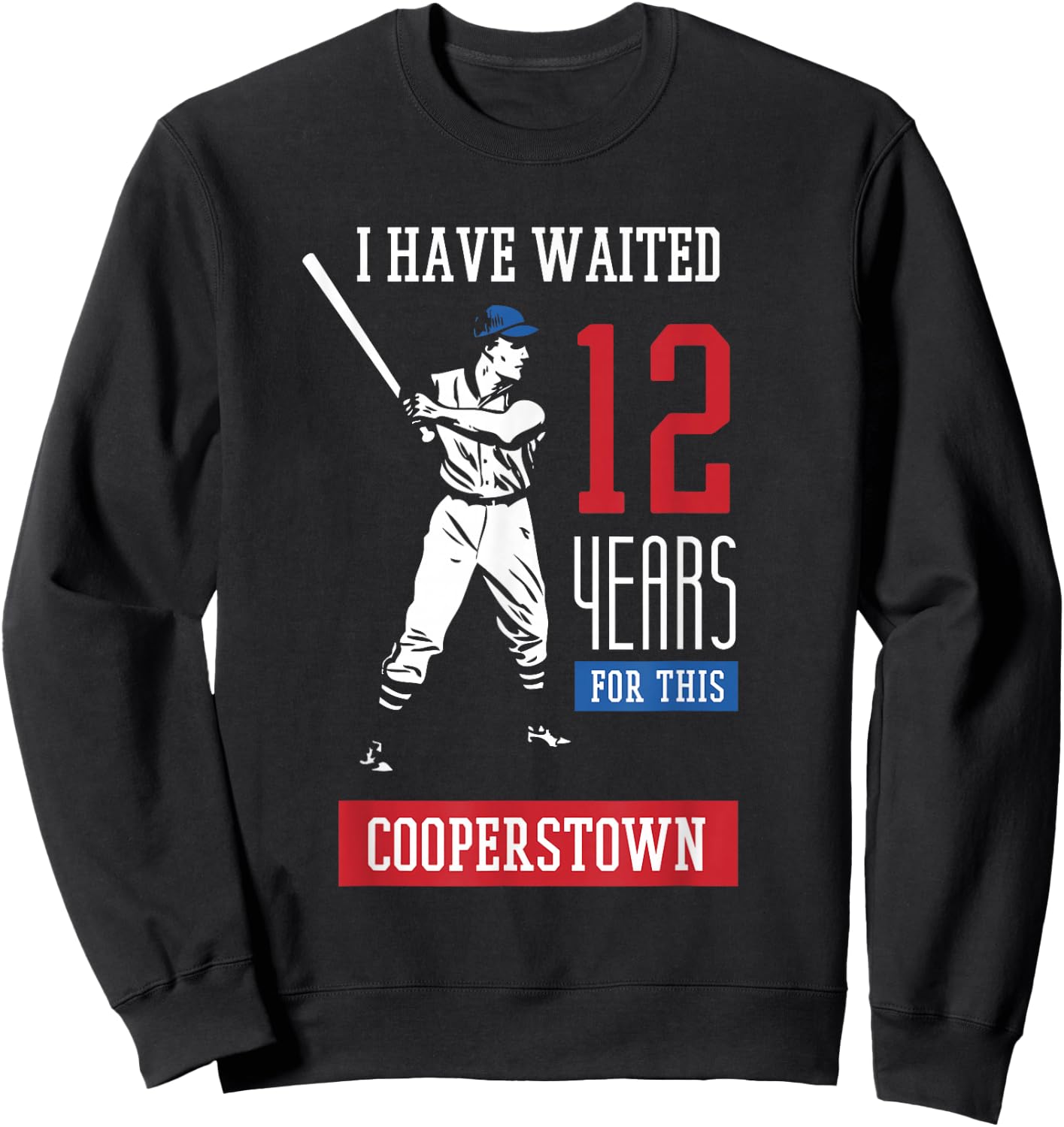 I've been waiting 12 years baseball sports cooperstown Sweatshirt - Sweatshirt | Black