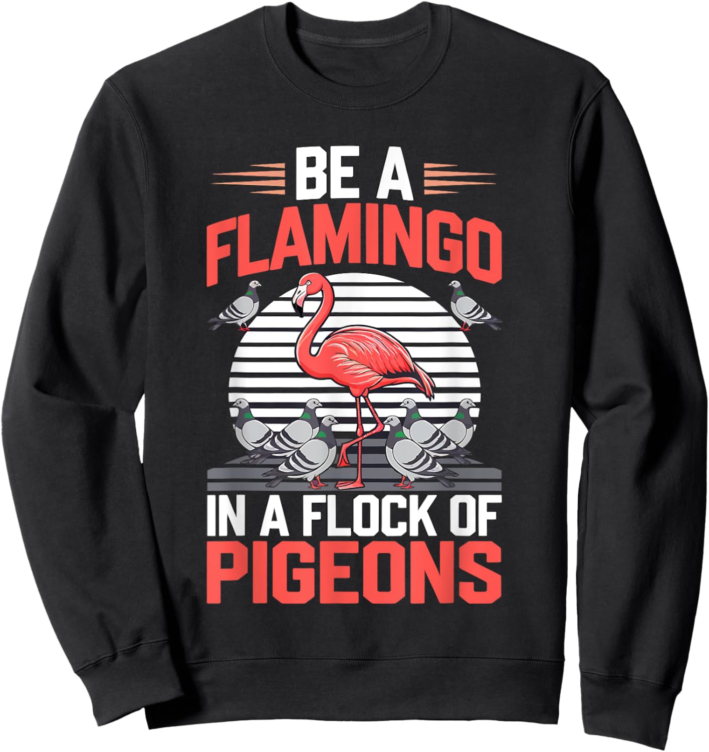 Be a Flamingo In a Flock Of Pigeons Sweatshirt - Sweatshirt | Black