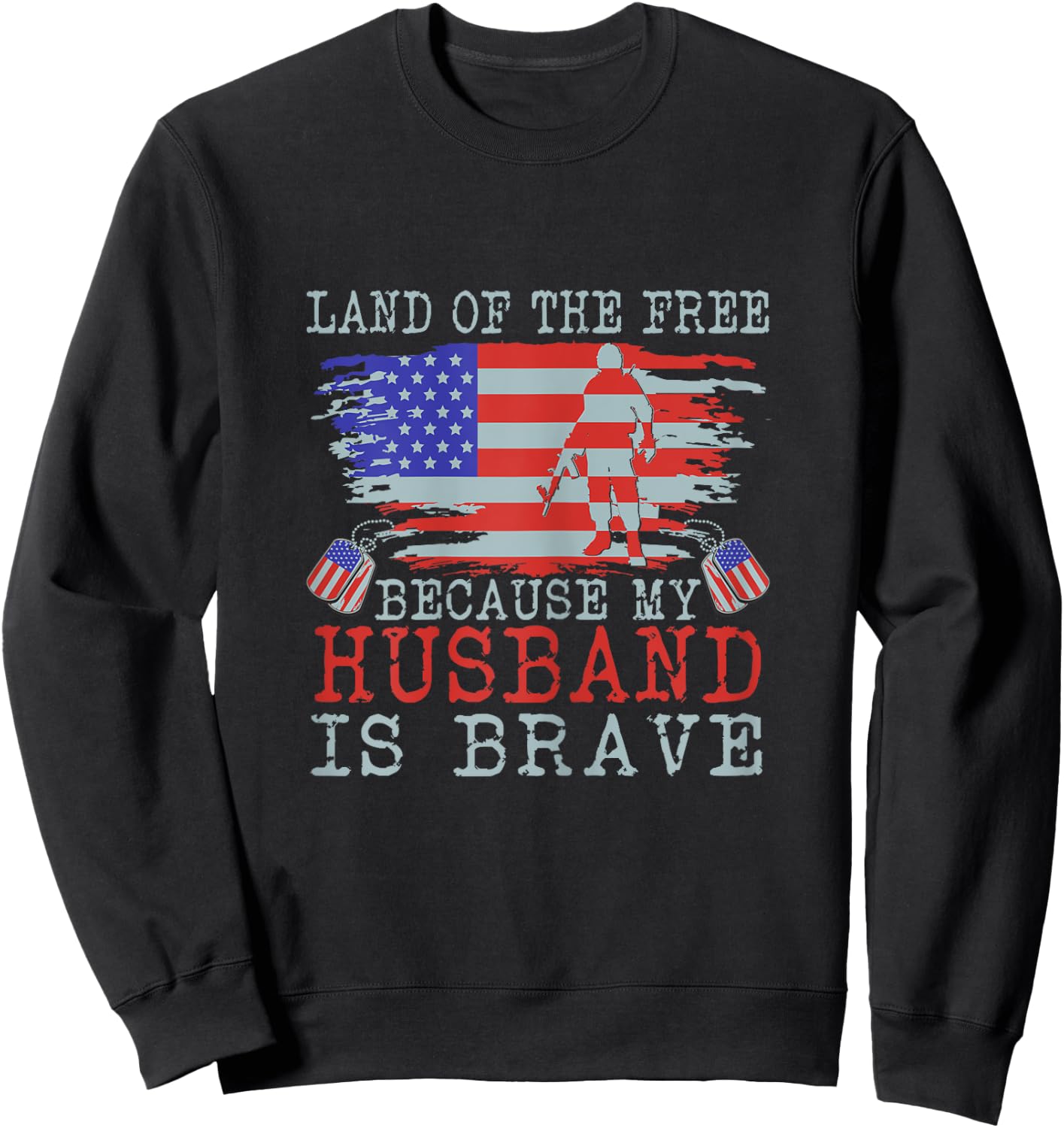 Land of The Free Because my Husband is Brave - Military Wife Sweatshirt - Sweatshirt | Black