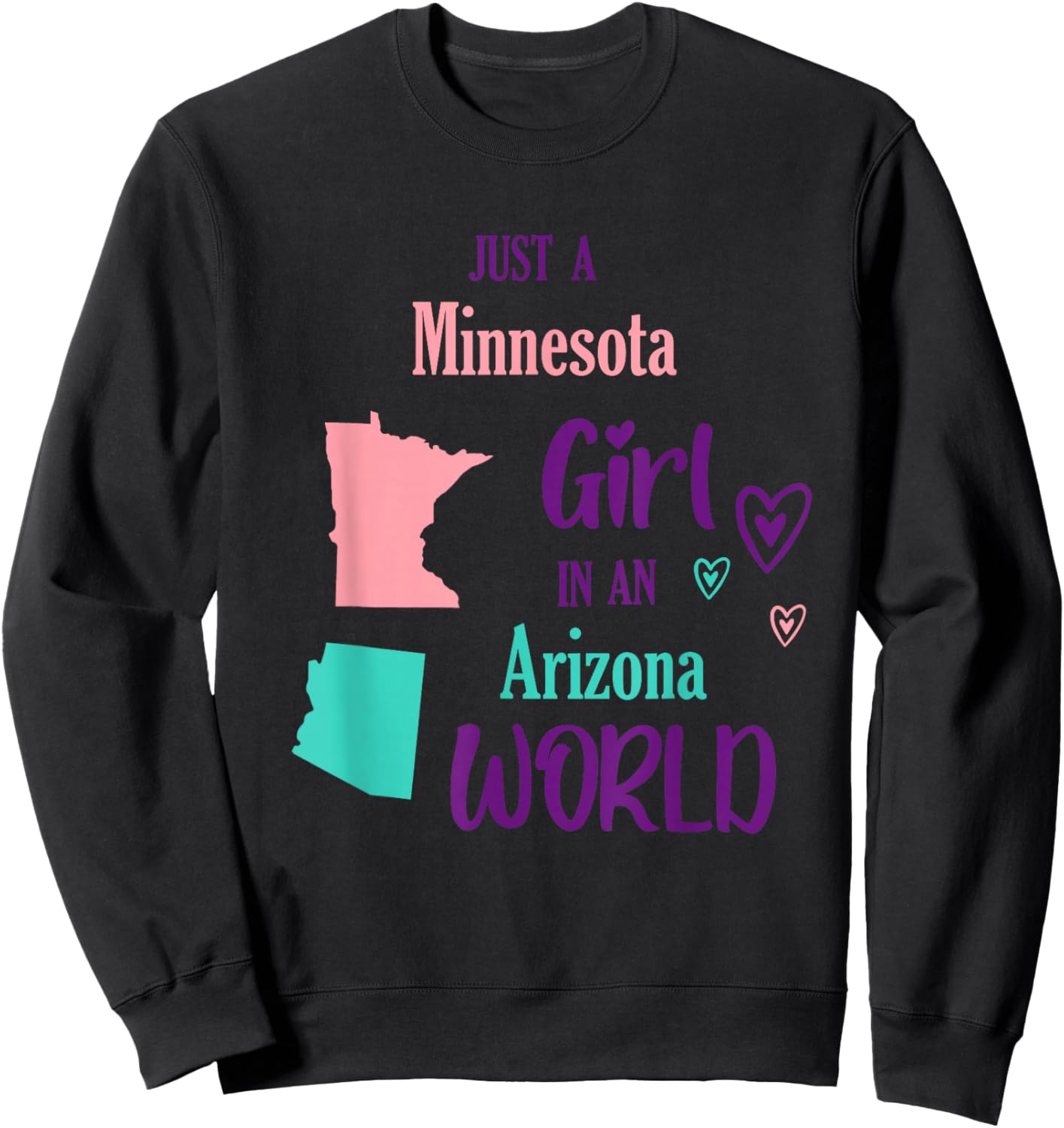Proud Girl Just a Girl from Minnesota in an Arizona World Sweatshirt - Sweatshirt | Black