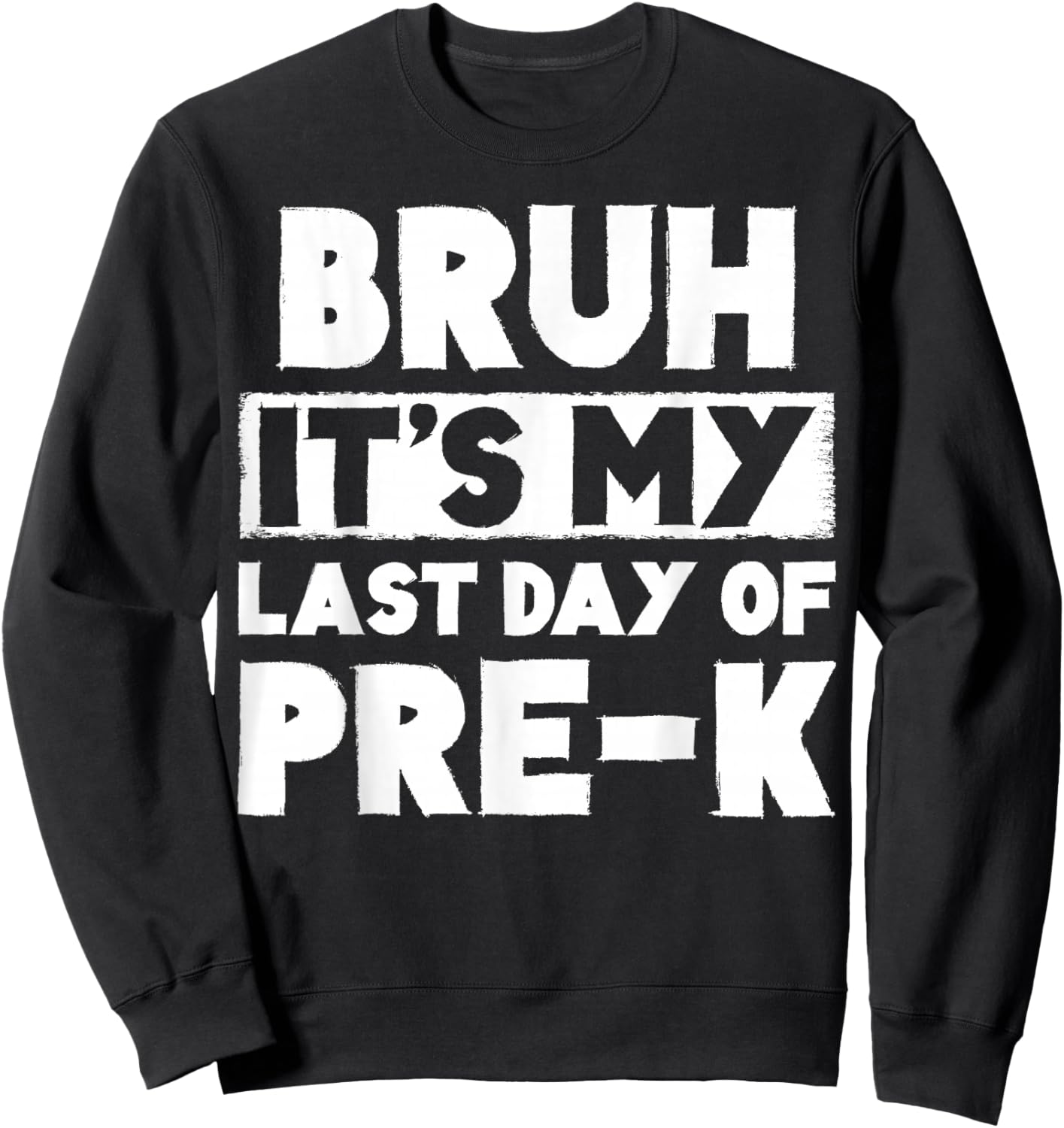 Bruh It's My Last Day Of Pre-K Teacher Summer Vacation Sweatshirt - Sweatshirt | Black