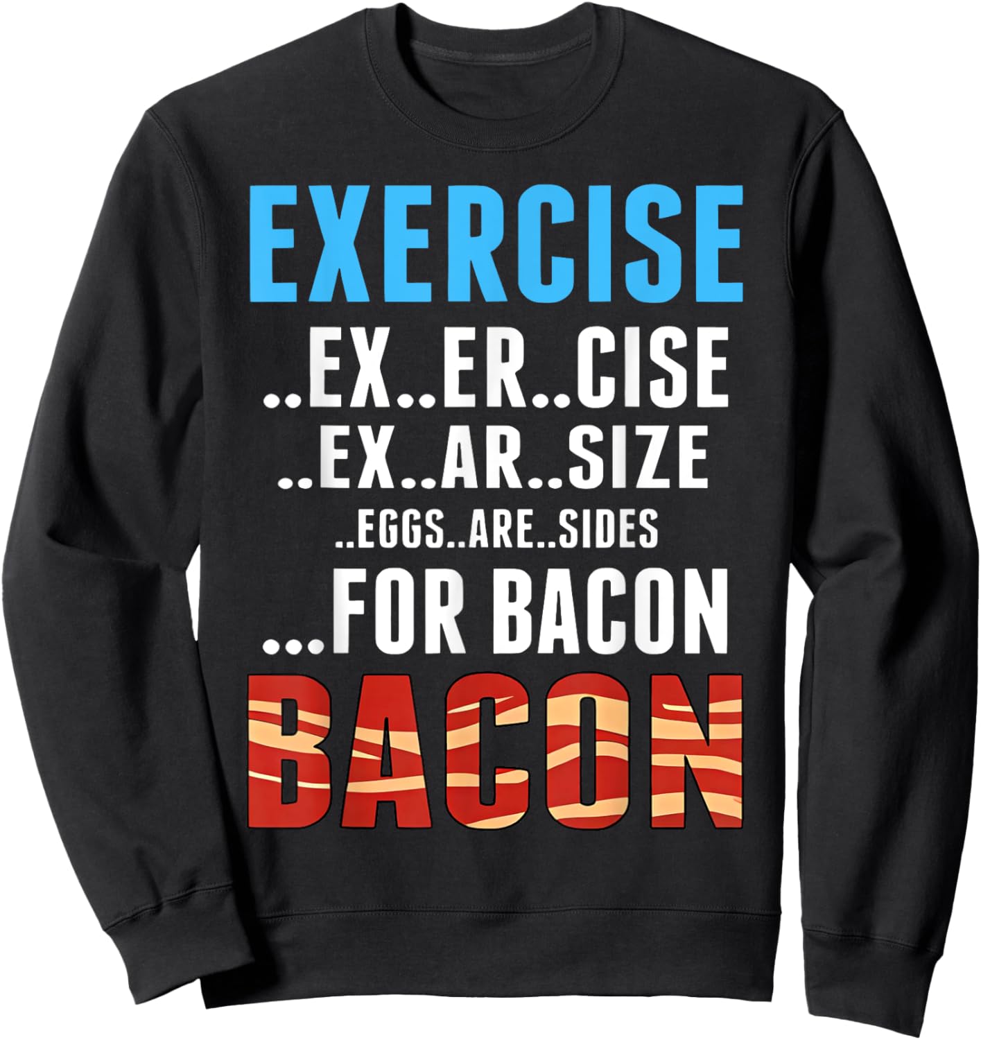 Exercise Bacon Funny Eggs Are Side For Bacon Sweatshirt - Sweatshirt | Black