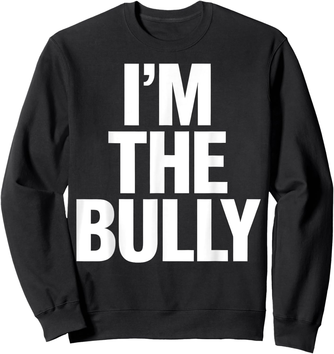 I'm The Bully Funny Graphic Design Sweatshirt - Sweatshirt | Black