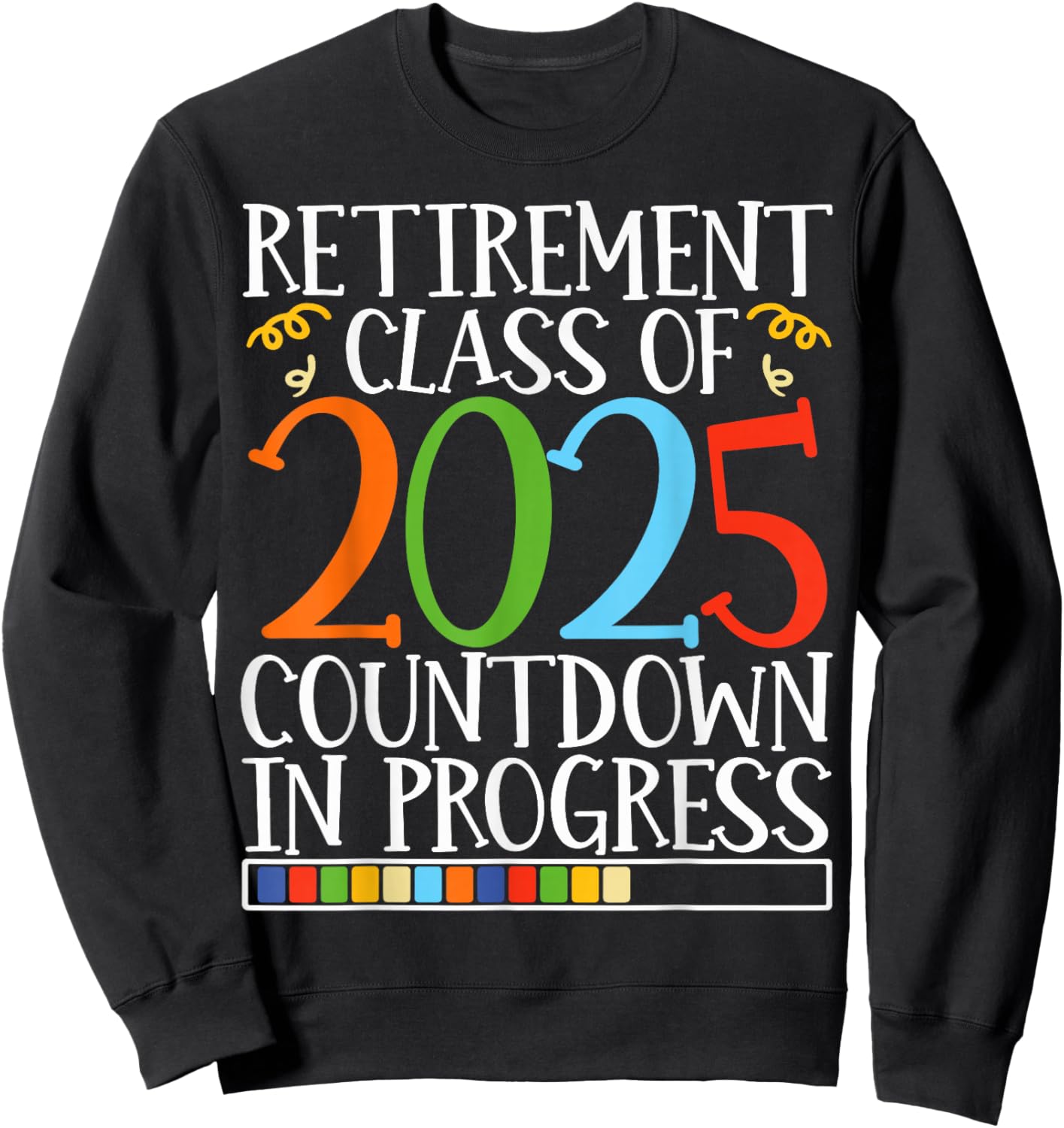 Retirement Class Of 2025 Countdown In Progress Fun Retire Sweatshirt - Sweatshirt | Black