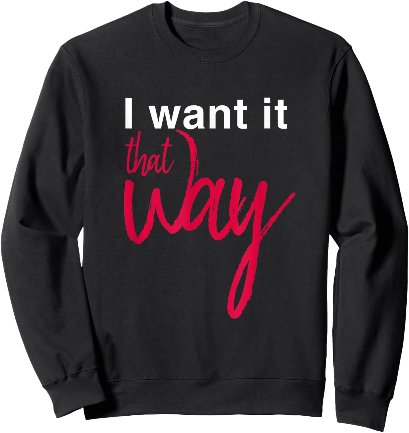 I Want it That Way Sweatshirt - Sweatshirt | Black