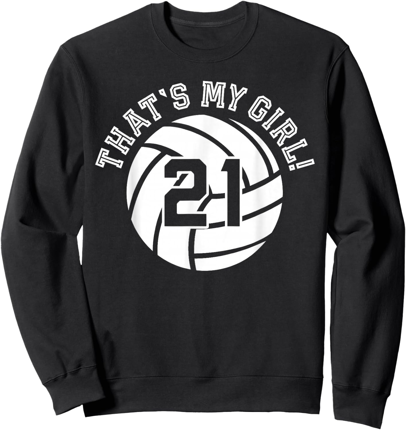 Unique That's My Girl #21 Volleyball Player Mom or Dad Gifts Sweatshirt - Sweatshirt | Black
