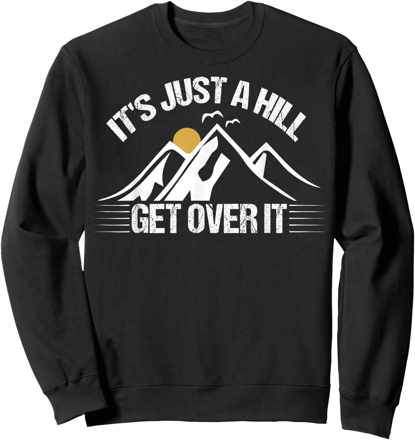 Its Just A Hill Get Over It Sweatshirt - Sweatshirt | Black