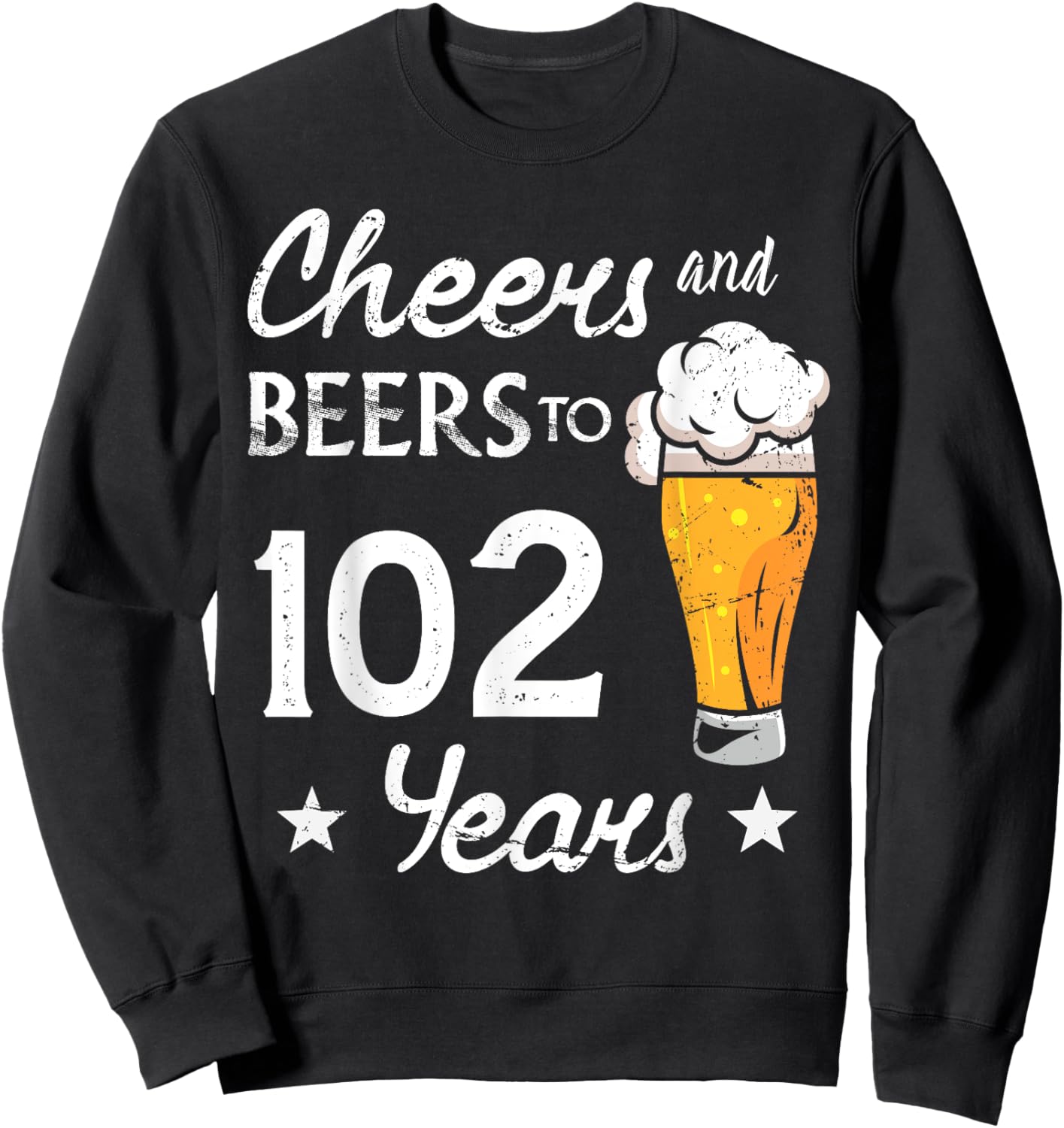 Cheers And Beers to 102 years anniversary 102nd Birthday Sweatshirt - Sweatshirt | Black