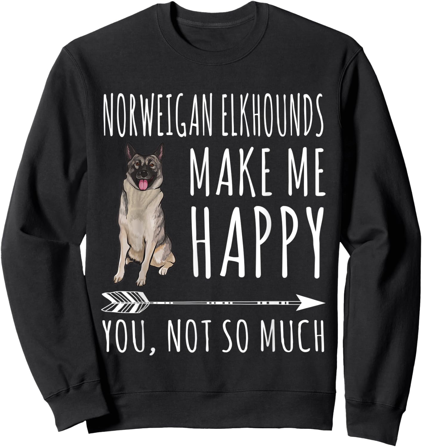 Norwegian Elkhounds Make Me Happy You Not So Much Dog Lover Men Women Sweatshirt - Sweatshirt | Black