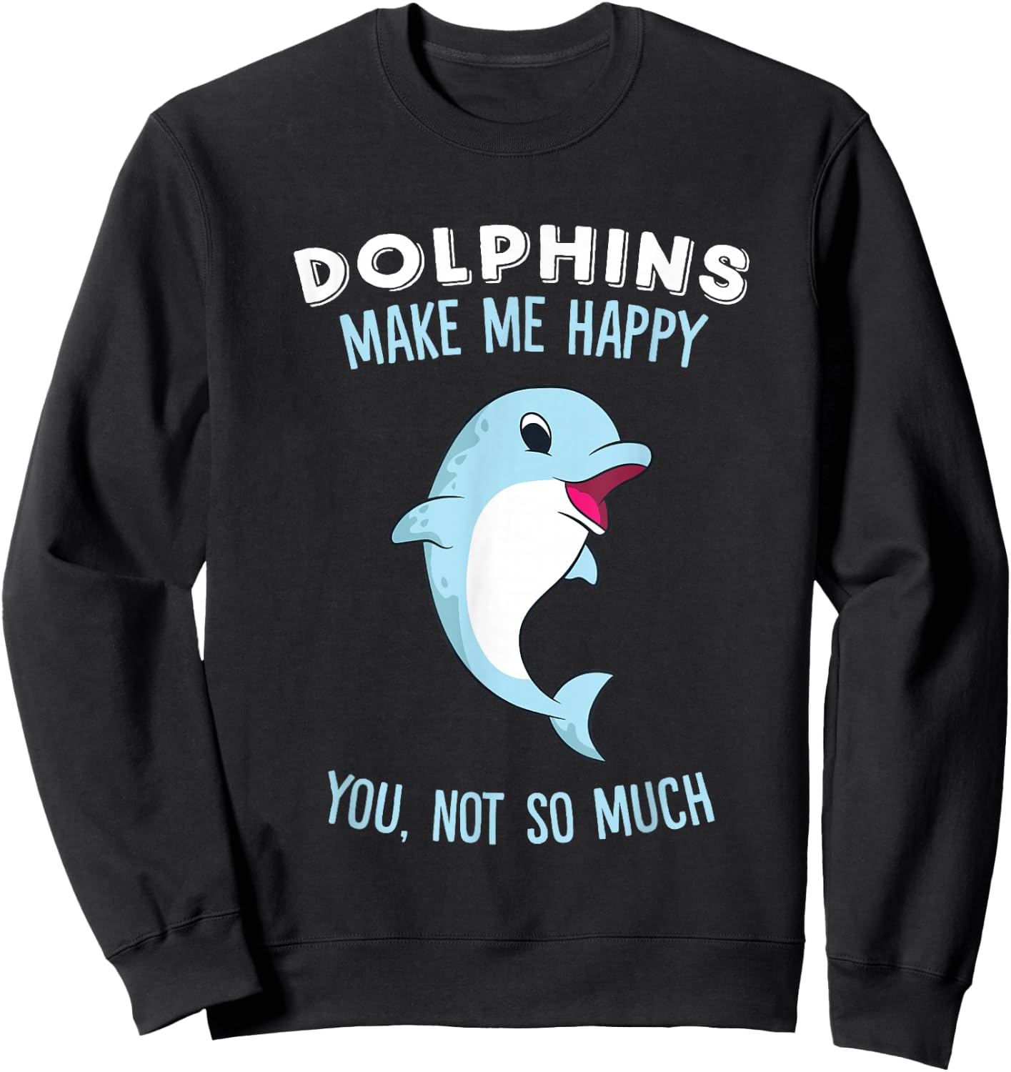 Dolphins Make Me Happy Cute Dolphin Sweatshirt - Sweatshirt | Black
