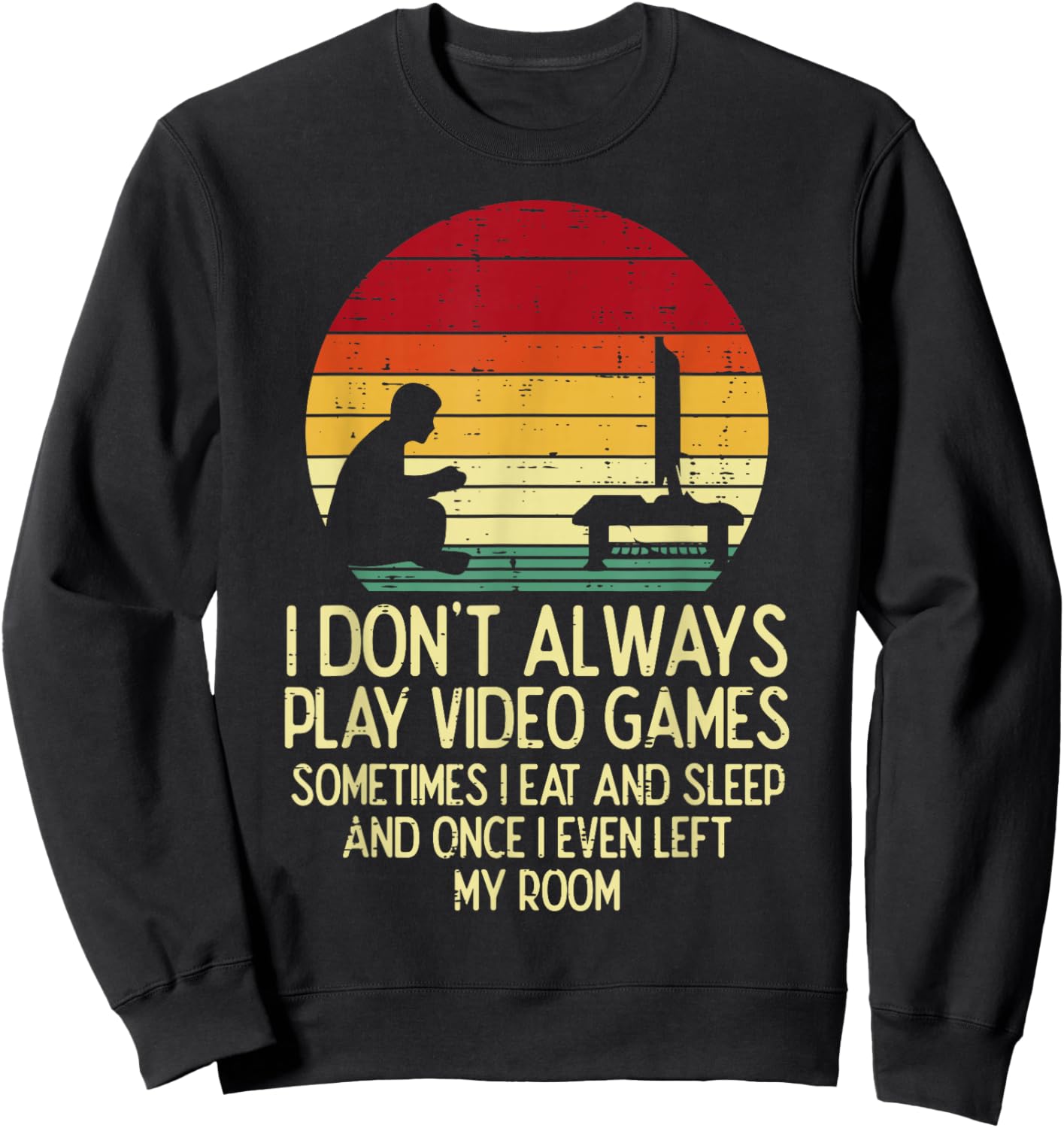 Dont Always Play Video Games Retro Gamer Men Boys Kids Teens Sweatshirt - Sweatshirt | Black