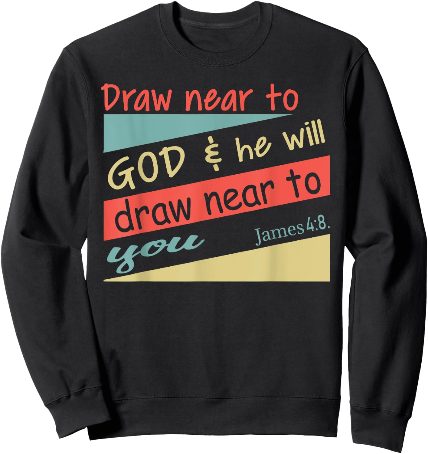 Draw Near To God & He Will Draw Near To You James 4:8. Shirt Sweatshirt - Sweatshirt | Black