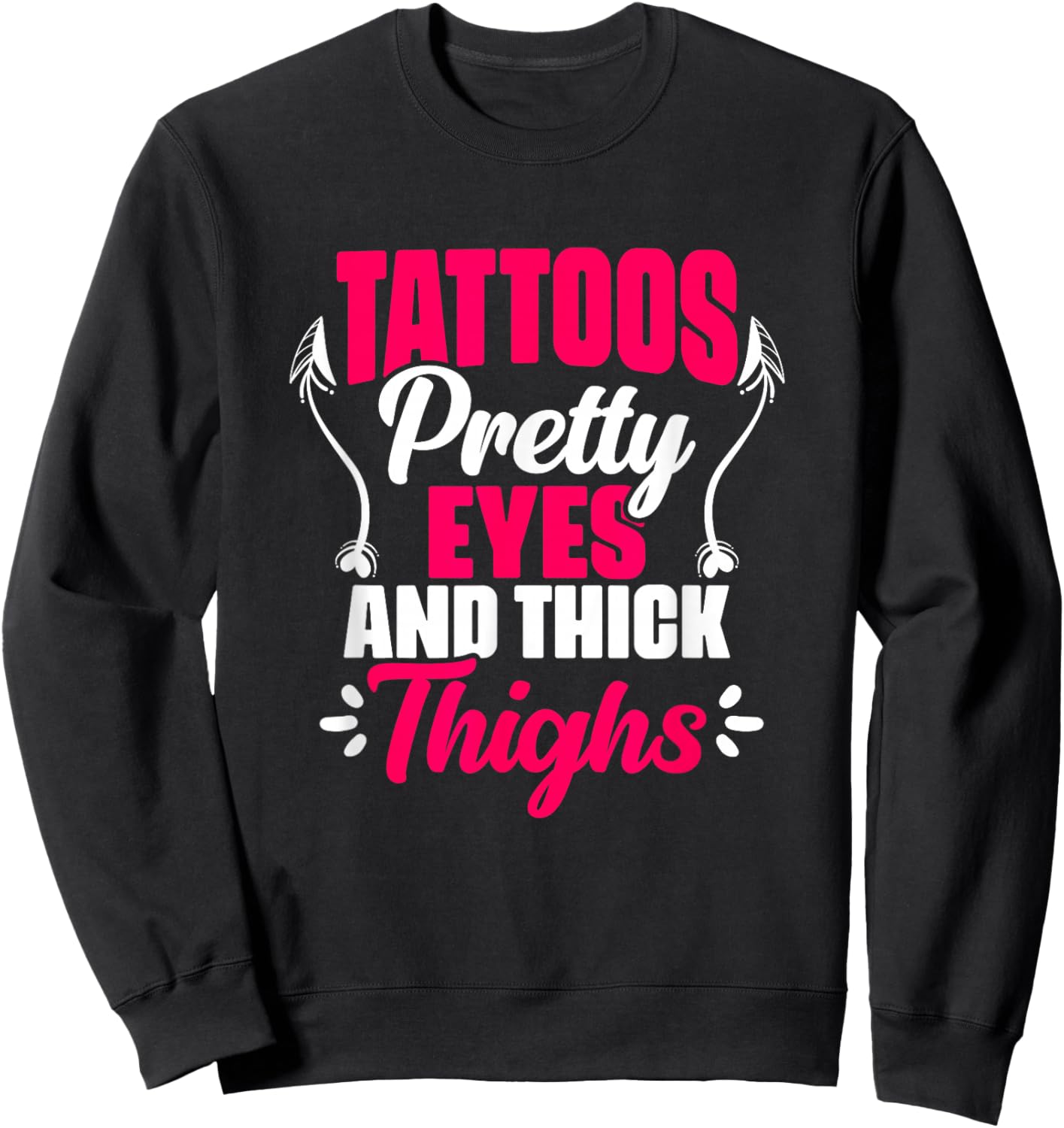 Tattoos Pretty Eyes Thick Thighs Gym Humor Women Thick Thigh Sweatshirt - Sweatshirt | Black