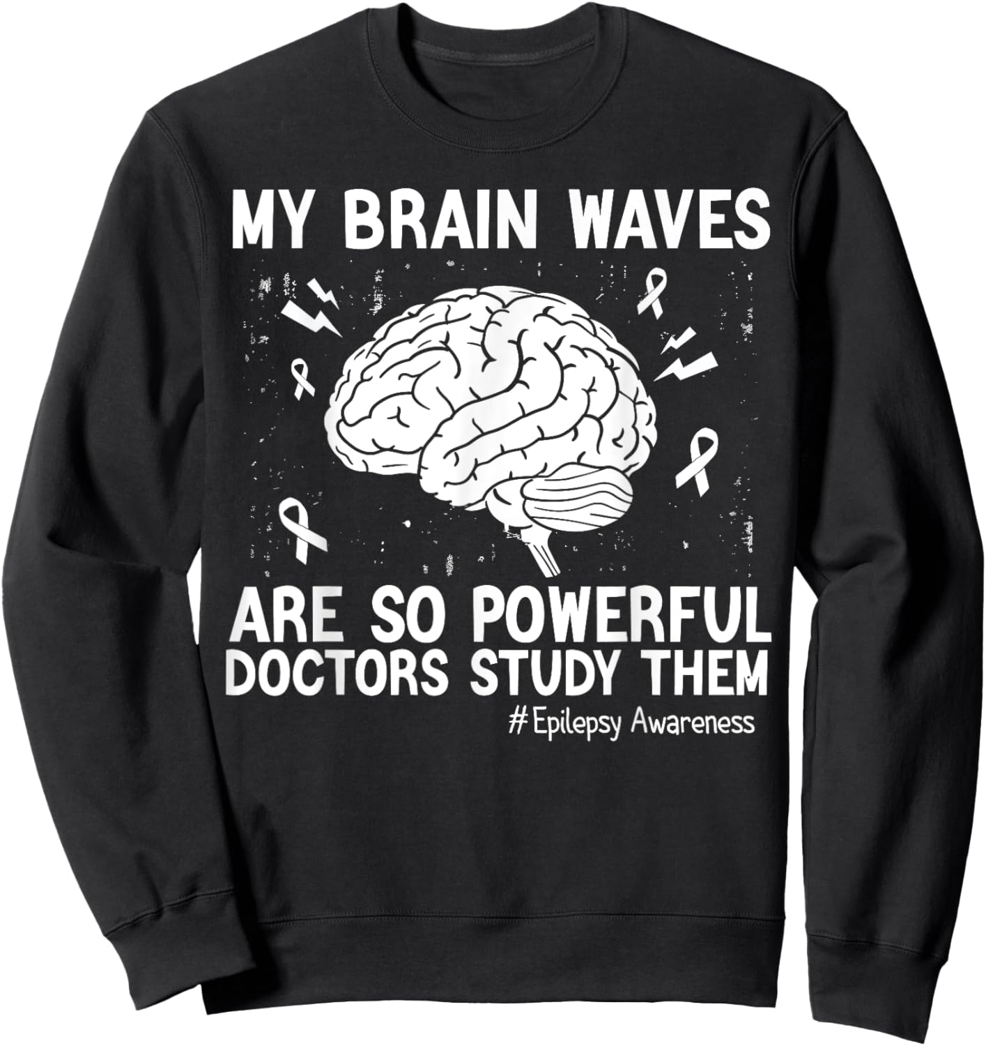 My Brain Waves Are So Powerful Doctors Study Them Men Women Sweatshirt - Sweatshirt | Black