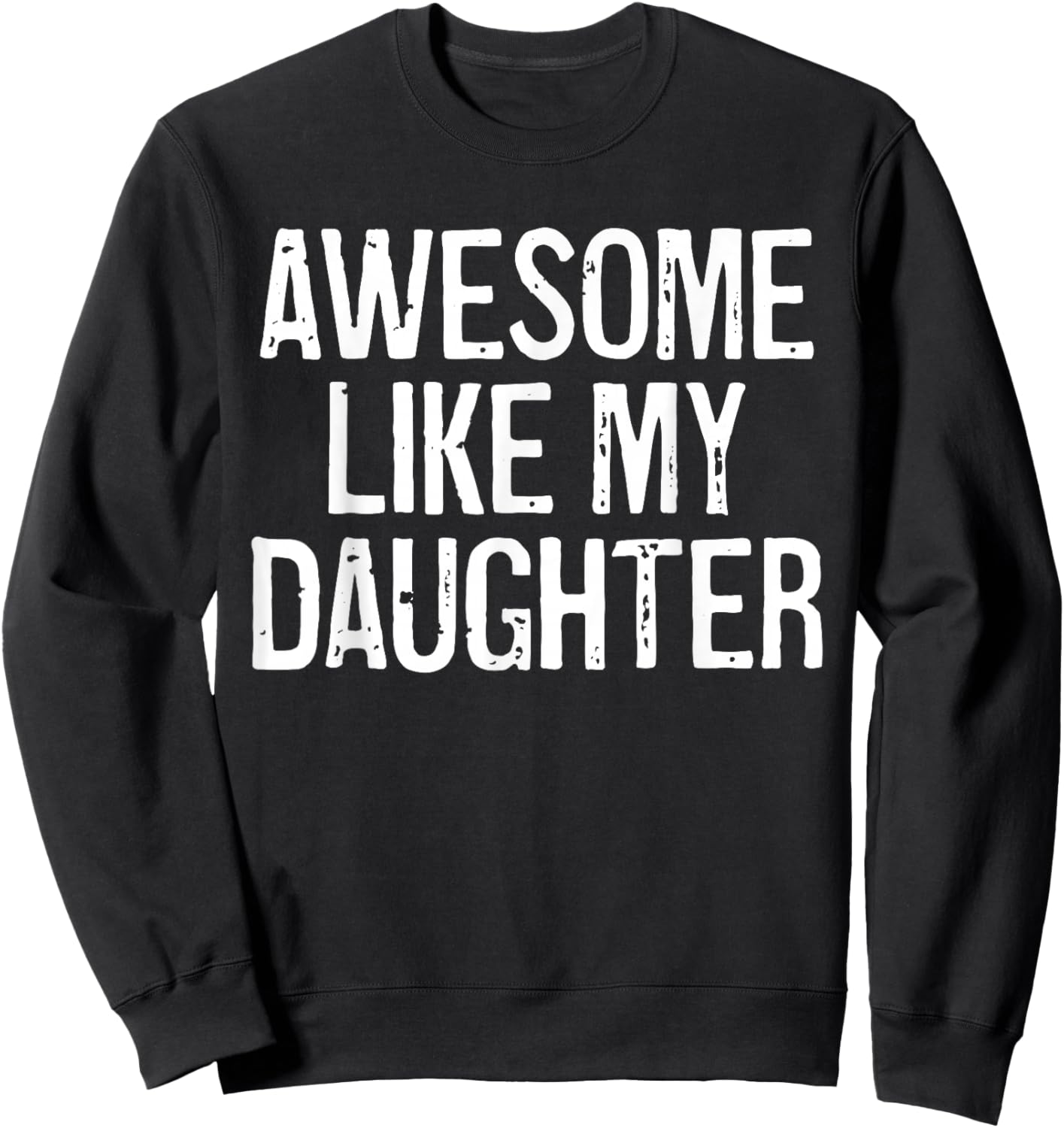 Awesome Like My Daughter Shirt Funny Men Dad Father's Day Sweatshirt - Sweatshirt | Black