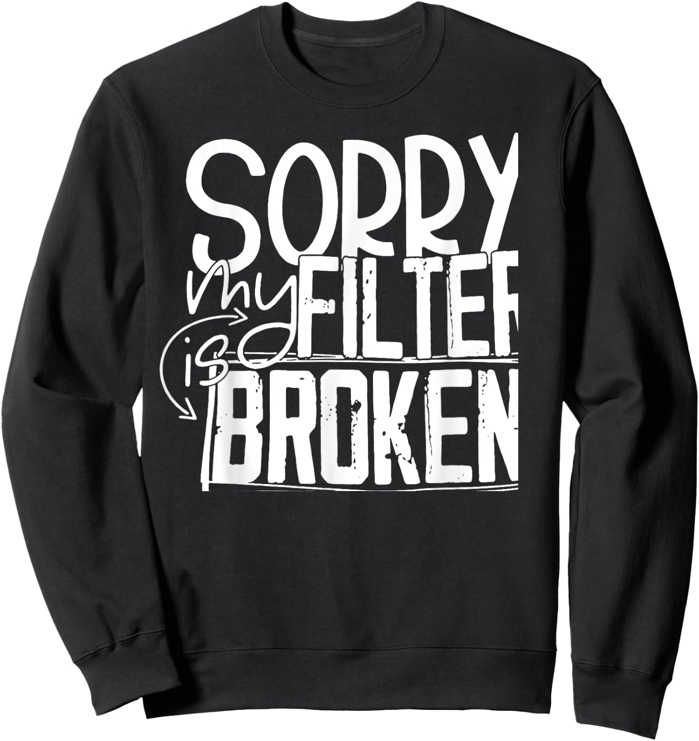 Sorry My Filter Is Broken Sweatshirt - Sweatshirt | Black