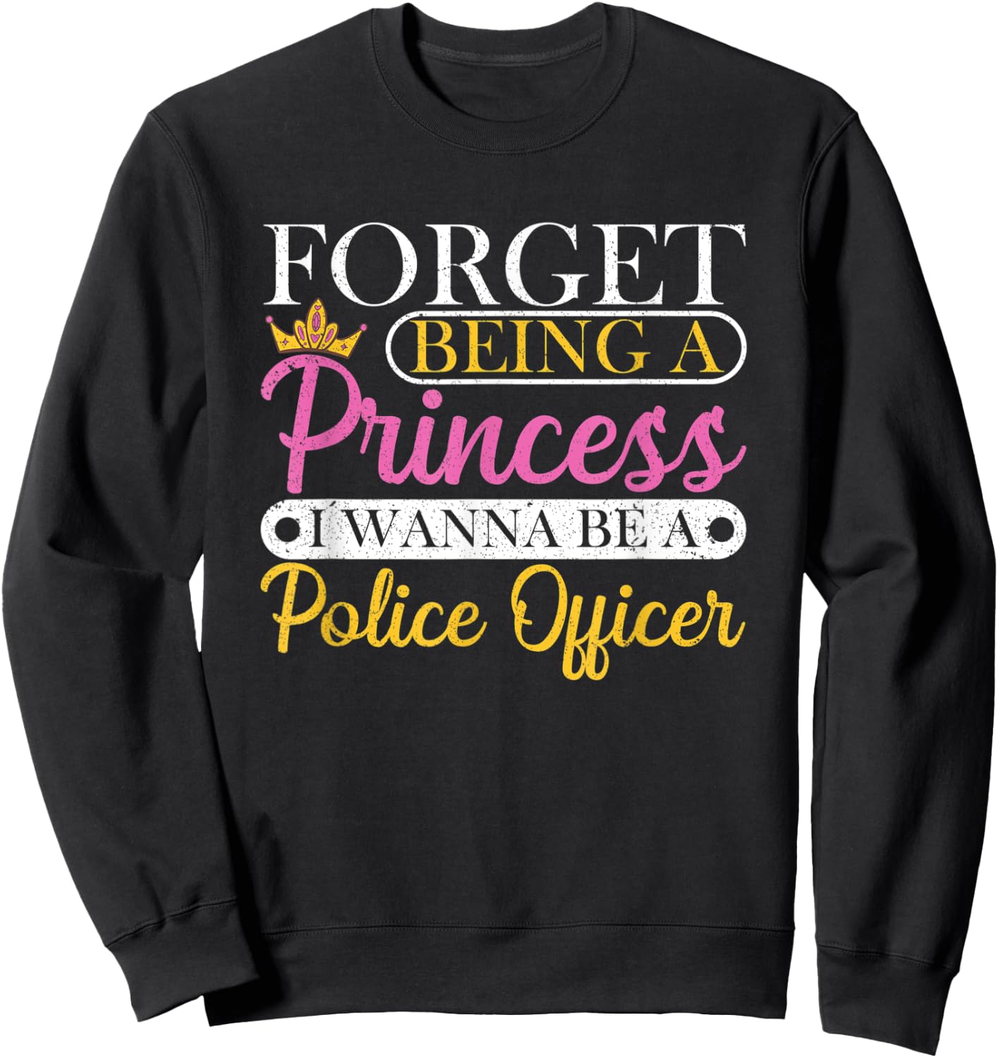Forget Princess I Want To Be A Police Officer Future Cop Sweatshirt - Sweatshirt | Black