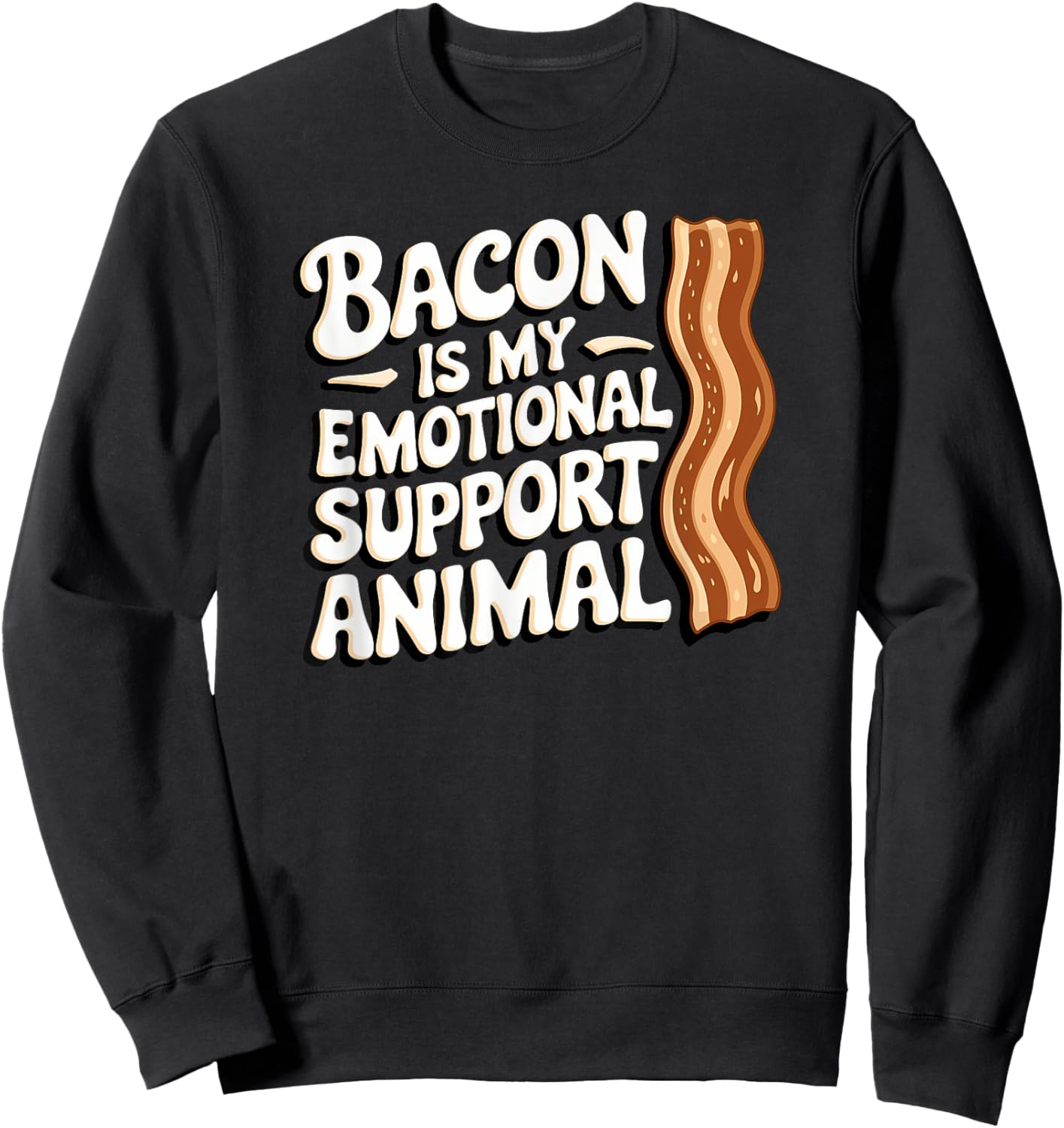 Bacon Is My Emotional Support Animal, Funny Bacon Sweatshirt - Sweatshirt | Black