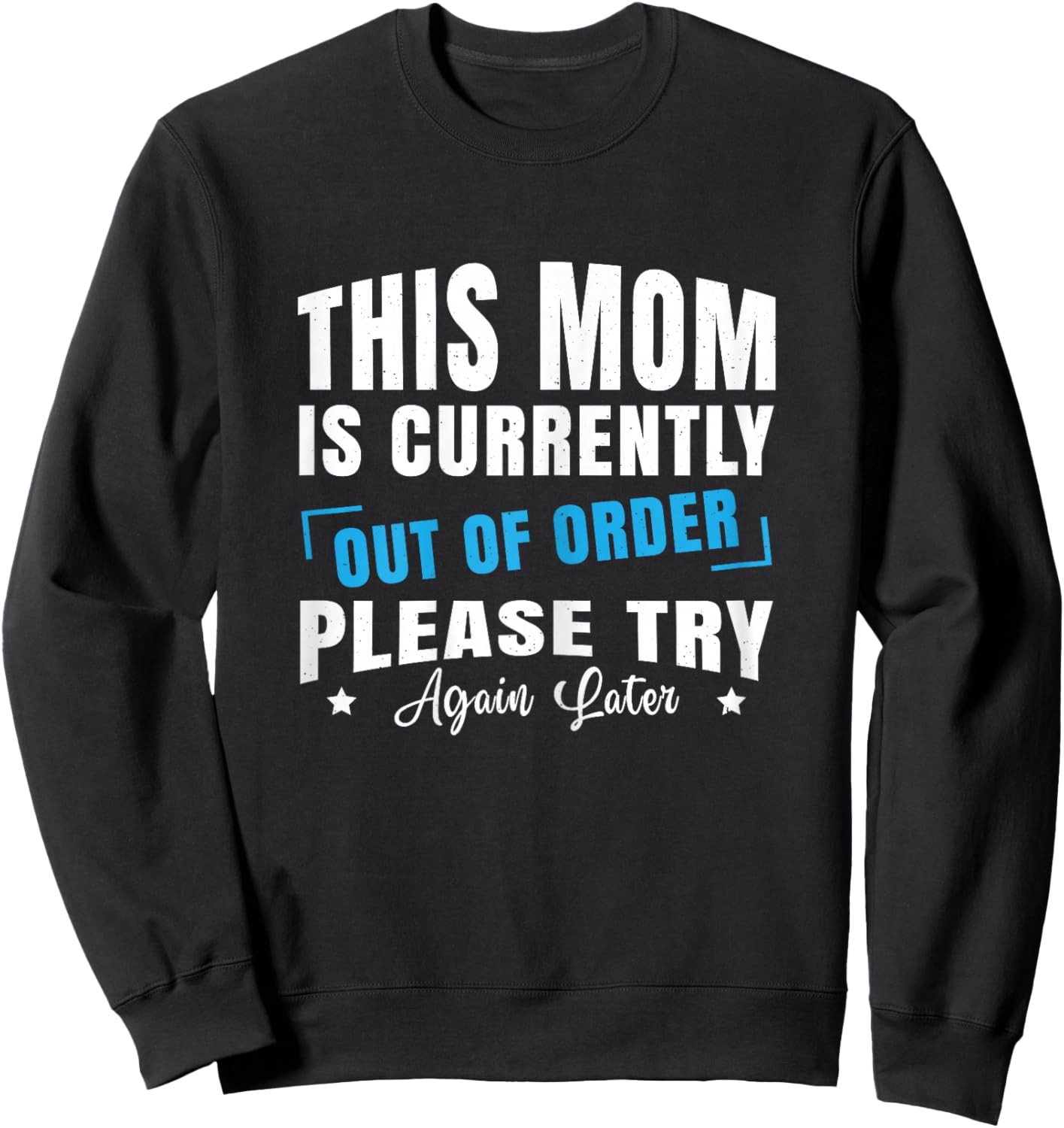 Mom is Currently Out of Order Please Try Again Later Funny Sweatshirt - Sweatshirt | Black