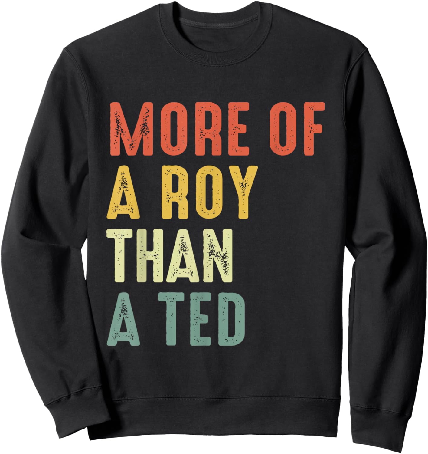 More Of A-Roy Than A-Ted Funny Football Soccer Fans Sweatshirt - Sweatshirt | Black