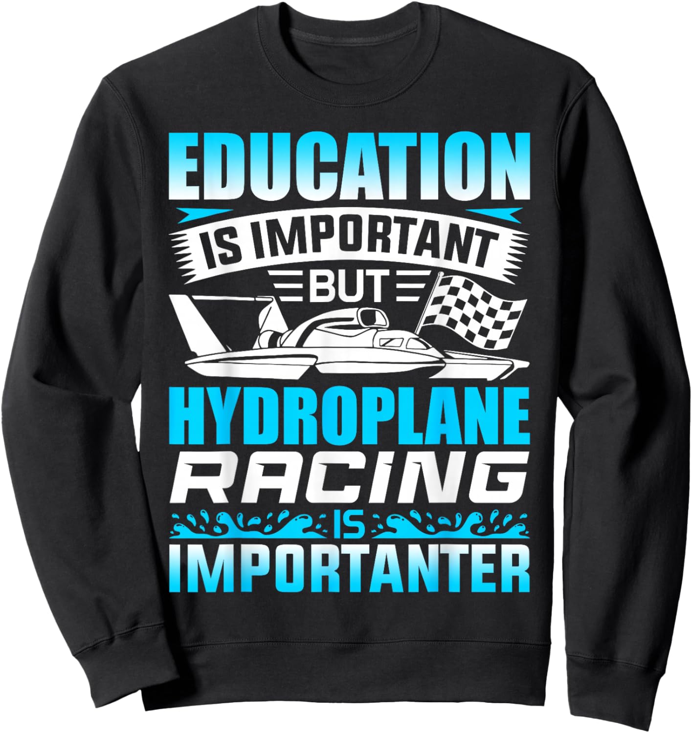 Education Is Important But Hydroplane Racing Is Importanter Sweatshirt - Sweatshirt | Black