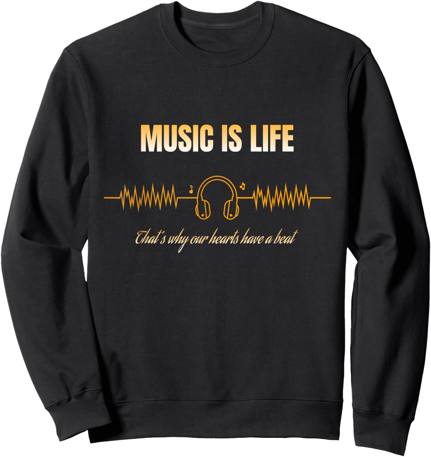 Music is Life That's Why Our Hearts Have a Beat Sweatshirt - Sweatshirt | Black