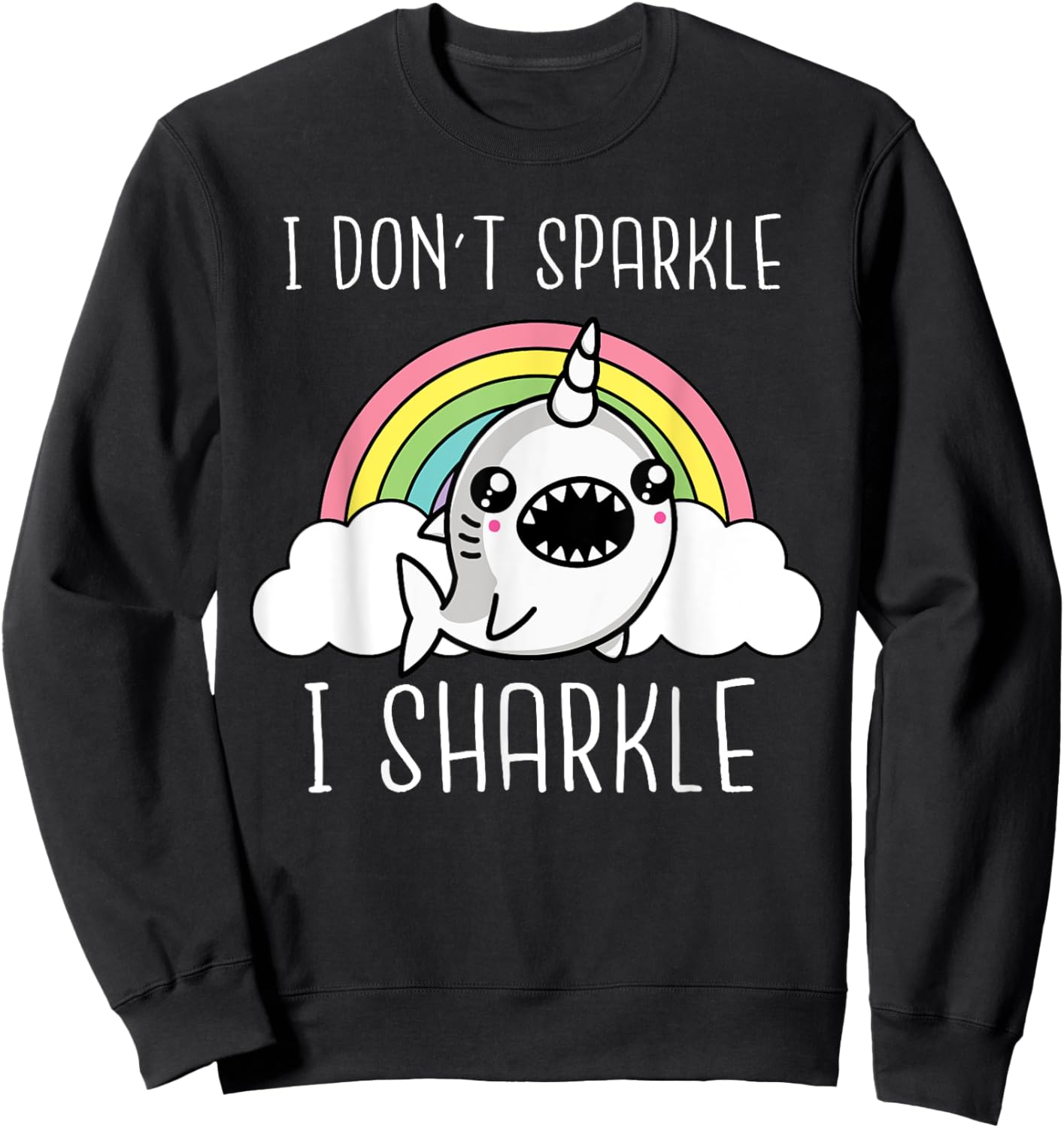 Shark Unicorn I Don't Sparkle I Sharkle Funny Shark Lover Sweatshirt - Sweatshirt | Black