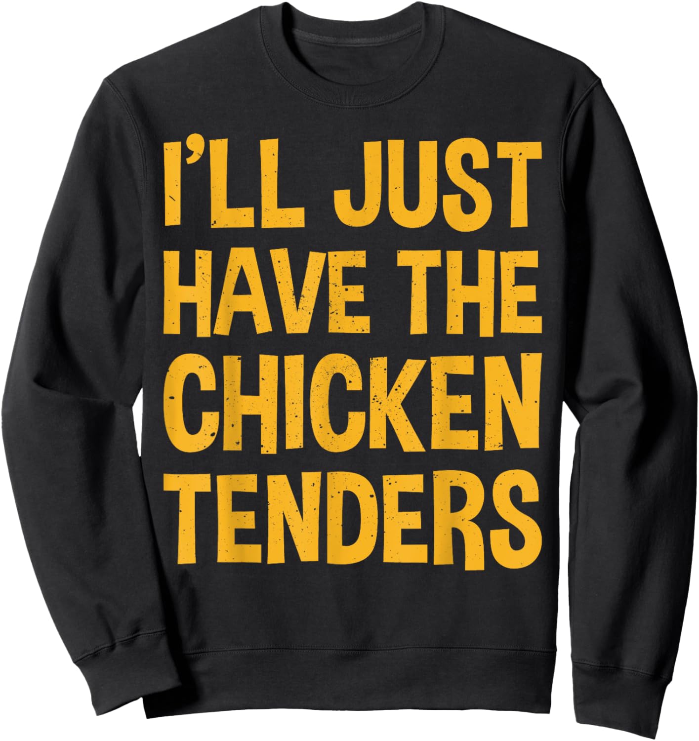I'll Just Have The Chicken Tenders Funny Chicken Sweatshirt - Sweatshirt | Black