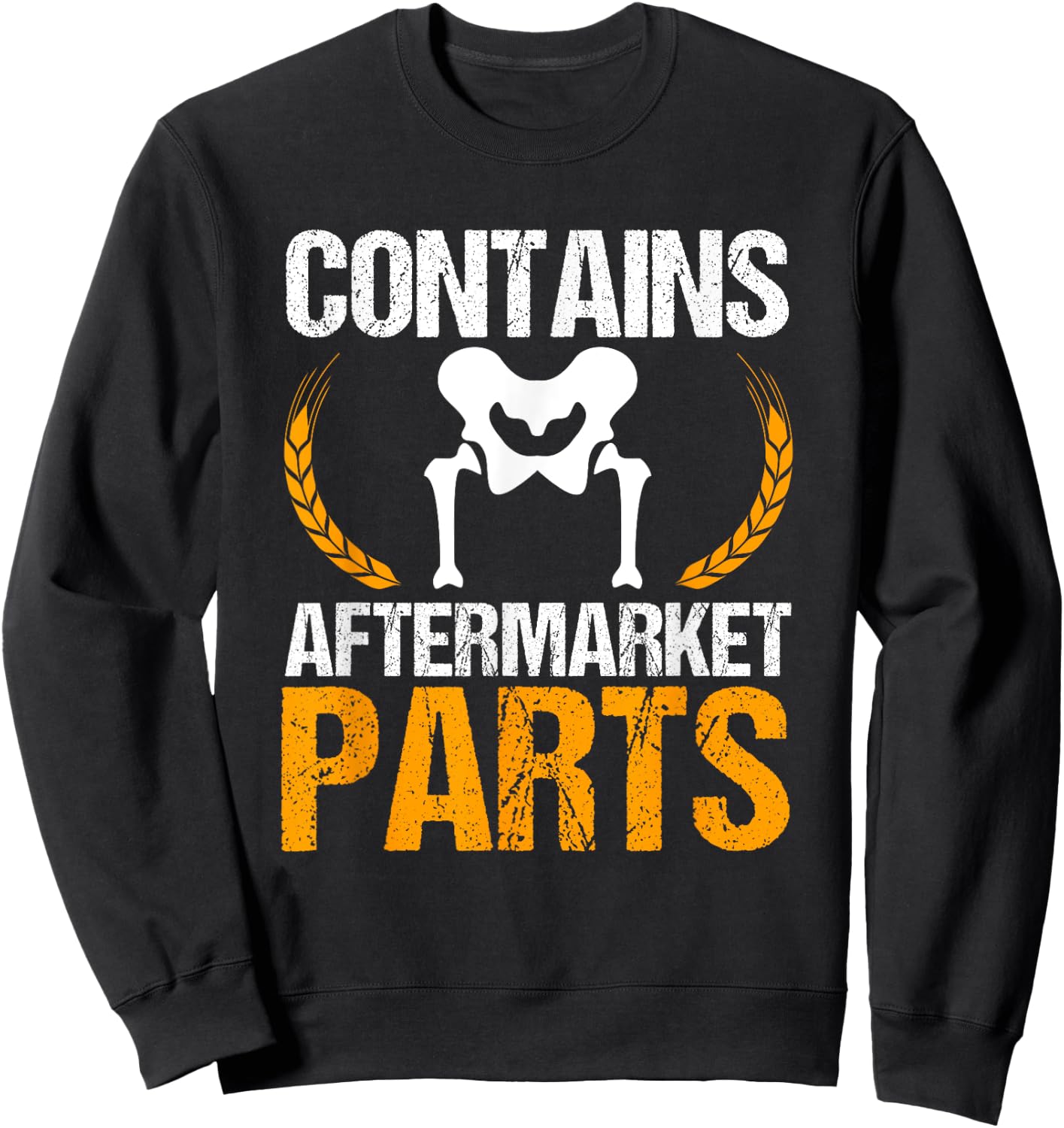 Contains Aftermarket Parts Hip Replacement Recovery New Hip Sweatshirt - Sweatshirt | Black
