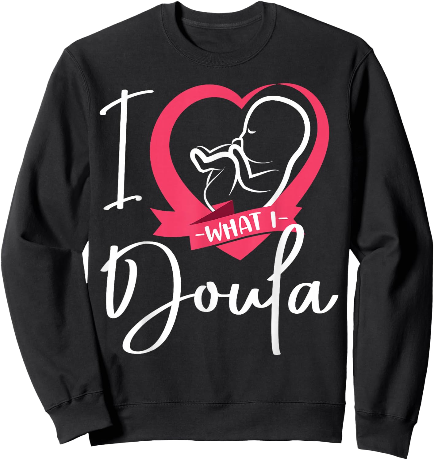 Doula Birth Worker Heart I Love What I Doula Sweatshirt - Sweatshirt | Black