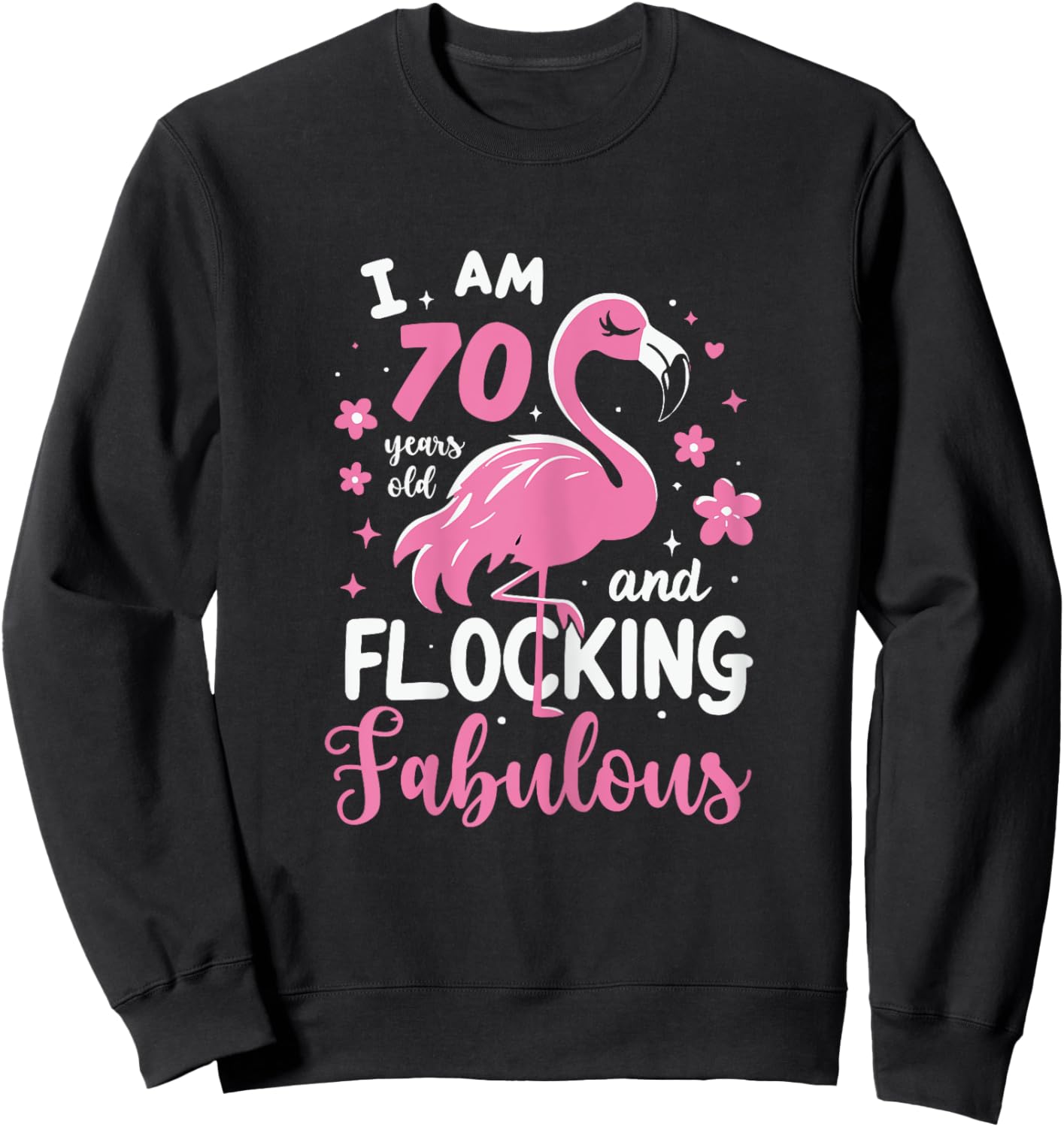 70 Years Old Flocking Fabulous 70th Birthday Flamingo Sweatshirt - Sweatshirt | Black