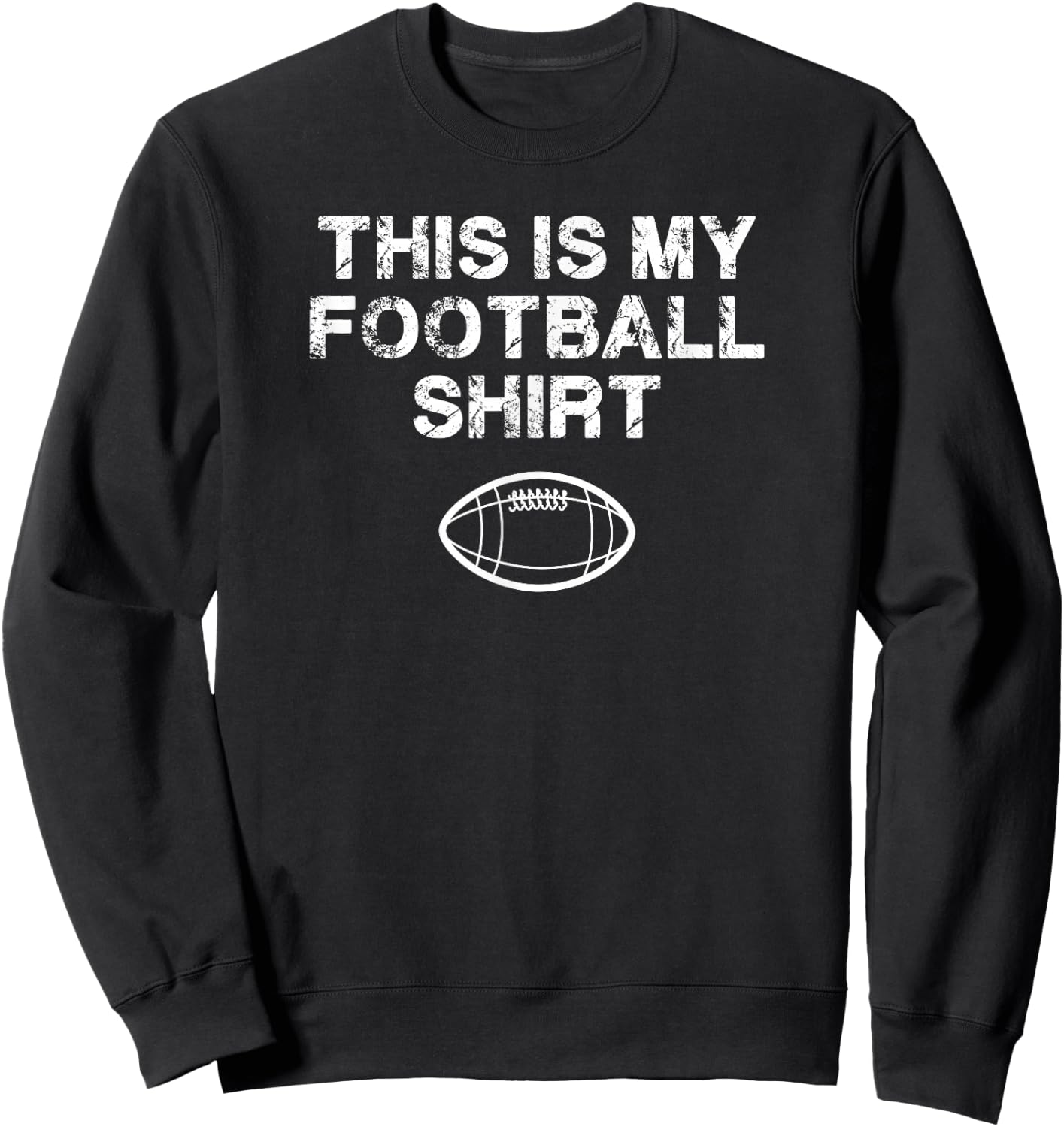 This Is My Football Shirt Love Football Sports Fans Sweatshirt - Sweatshirt | Black