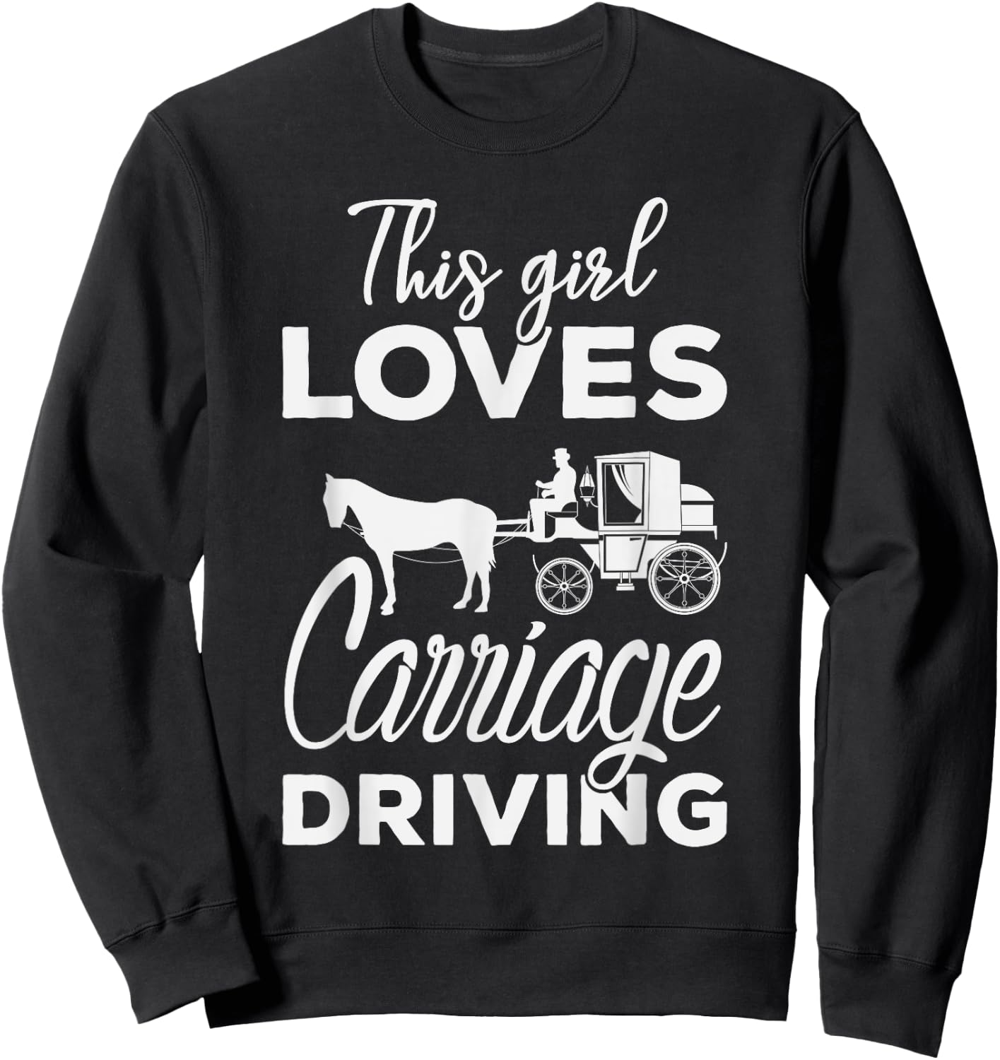 This girl loves Carriage Driving Funny Horse & Driving Sweatshirt - Sweatshirt | Black