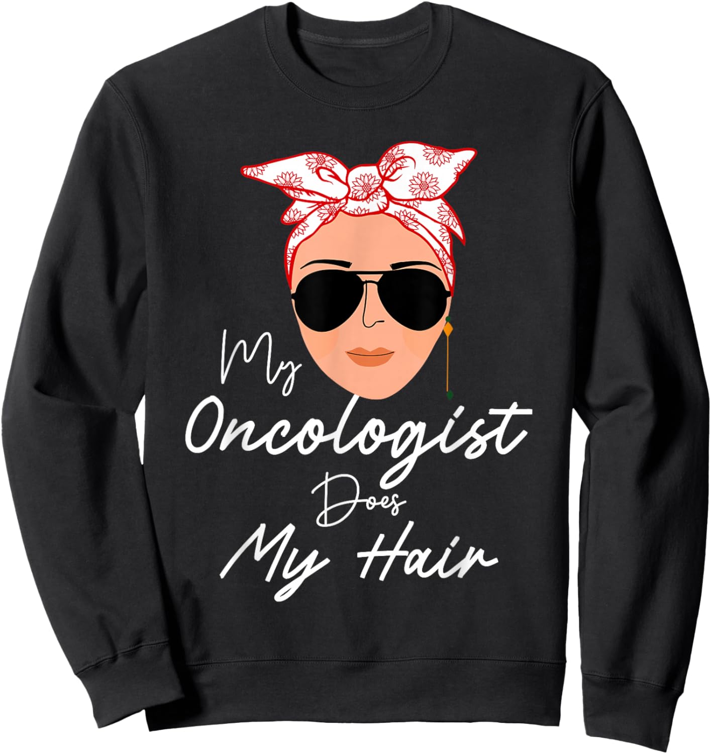 Funny Cancer Chemo Survivor Gifts My Oncologist Does My Hair Chemotherapy Cancer Patient Joke Sweatshirt - Sweatshirt | Black