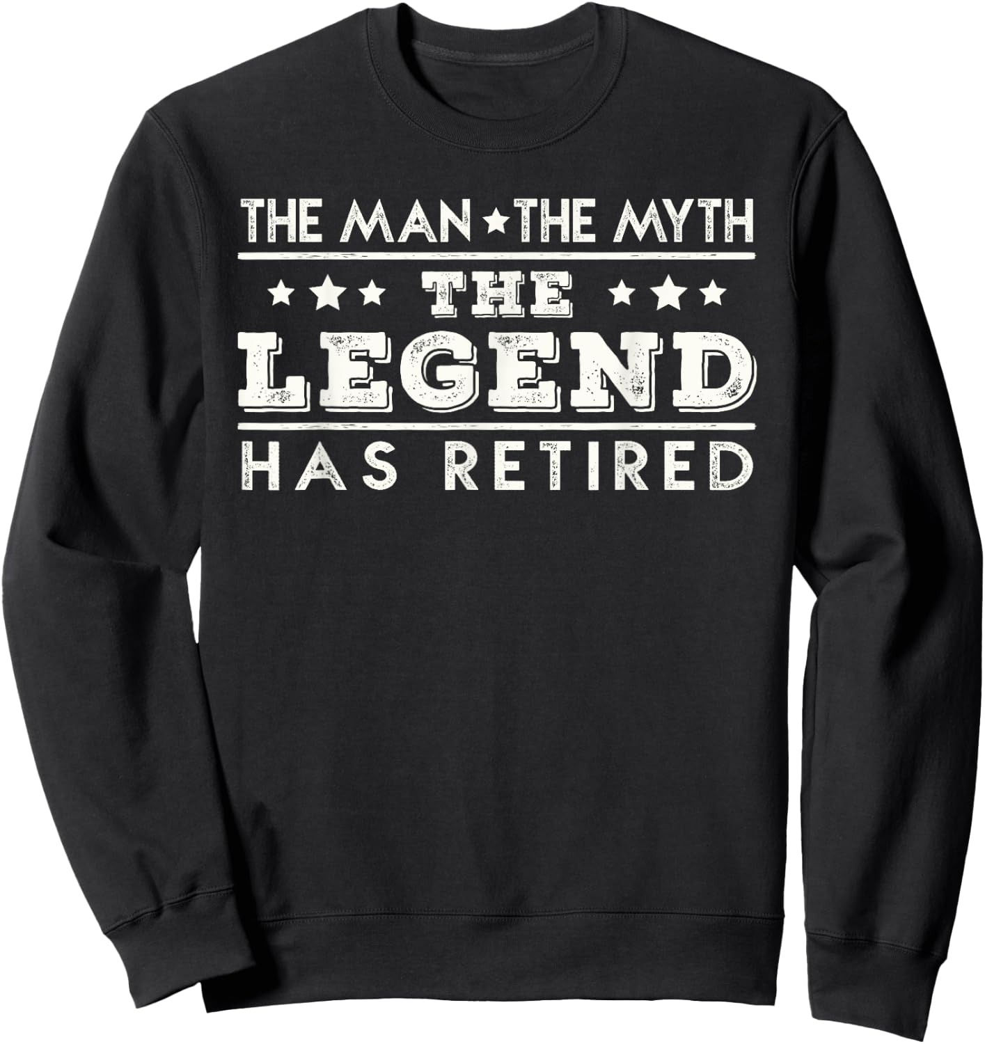 The Man The Myth The Legend Has Retired Retirement Sweatshirt - Sweatshirt | Black