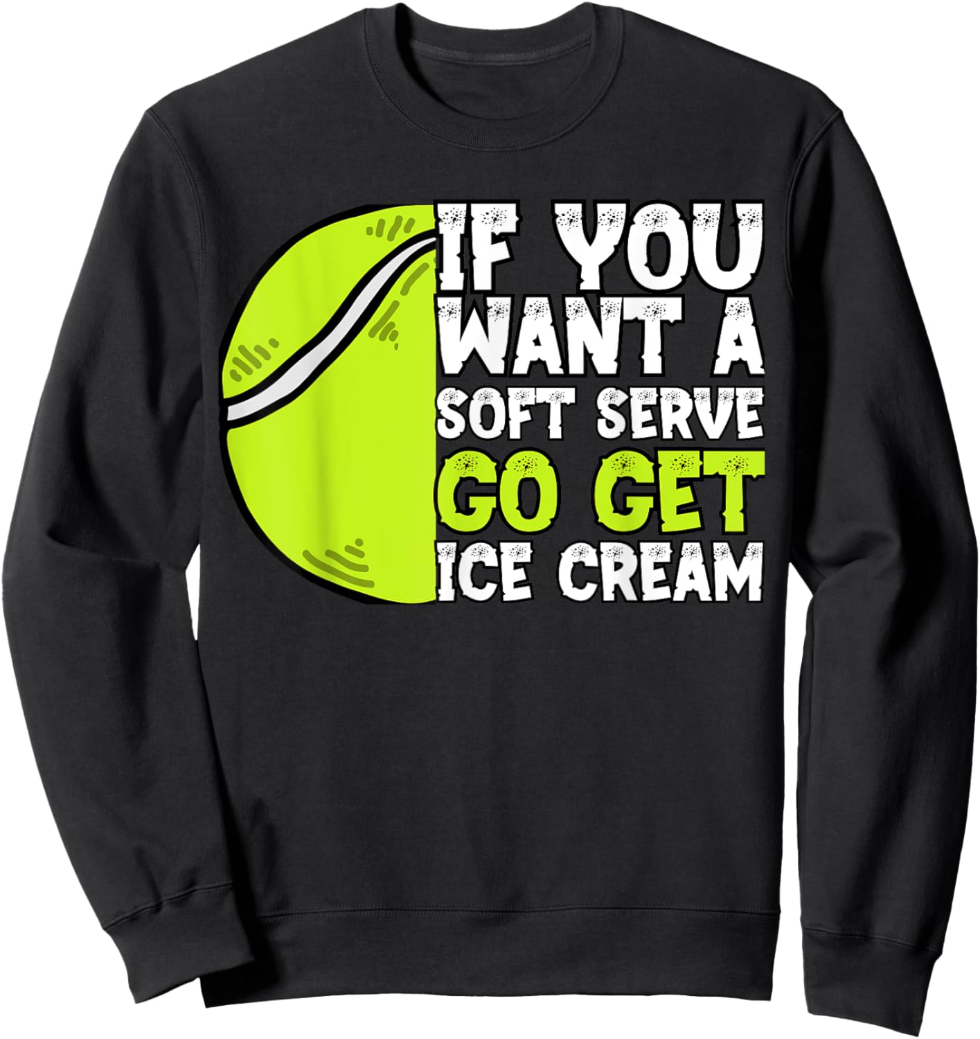 If You Want A Soft Serve Go Get Ice Cream Funny Tennis Sweatshirt - Sweatshirt | Black