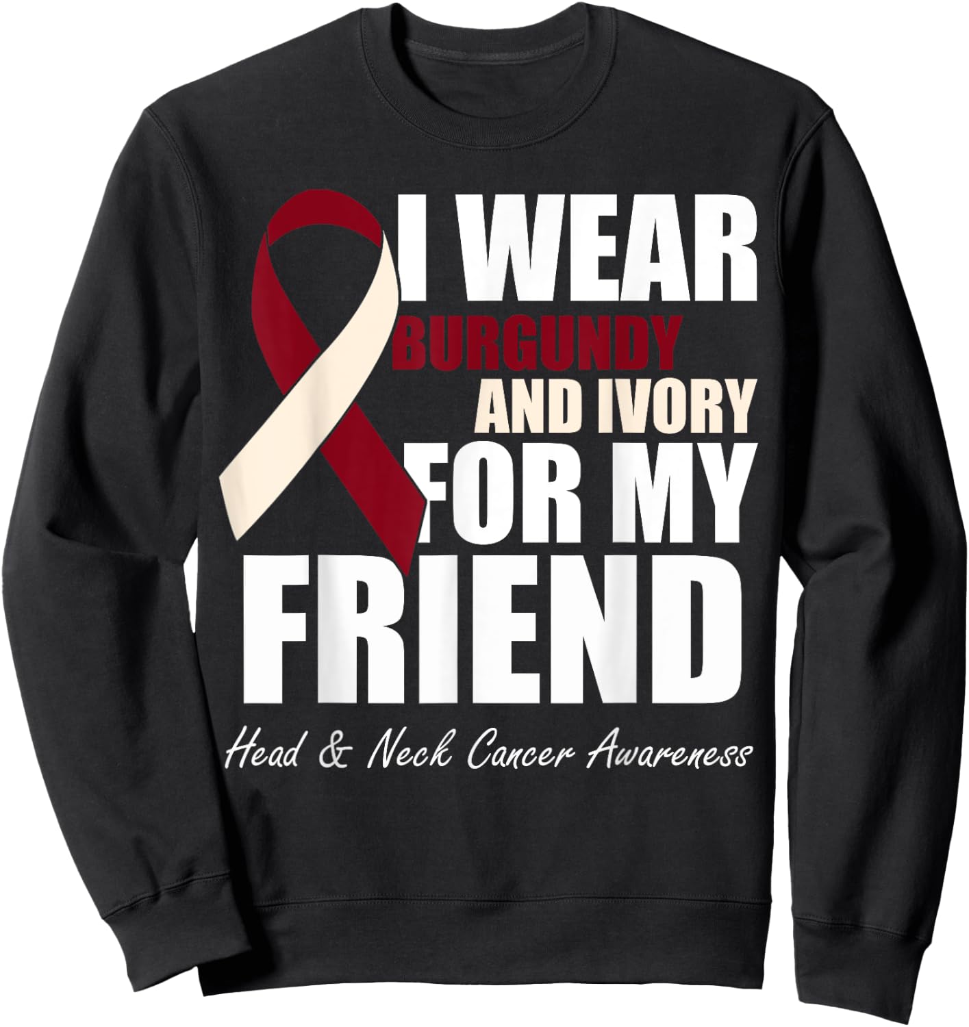 I Wear Burgundy Ivory For My Friend Head & Neck Cancer Sweatshirt - Sweatshirt | Black