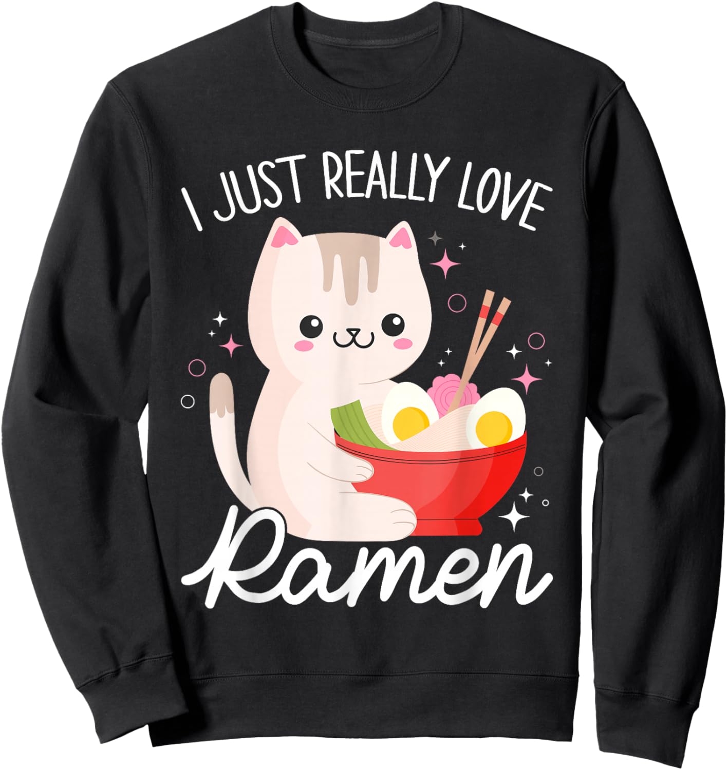 I Just Really Love Ramen Cat Anime Kawaii Otaku Clothing Sweatshirt - Sweatshirt | Black