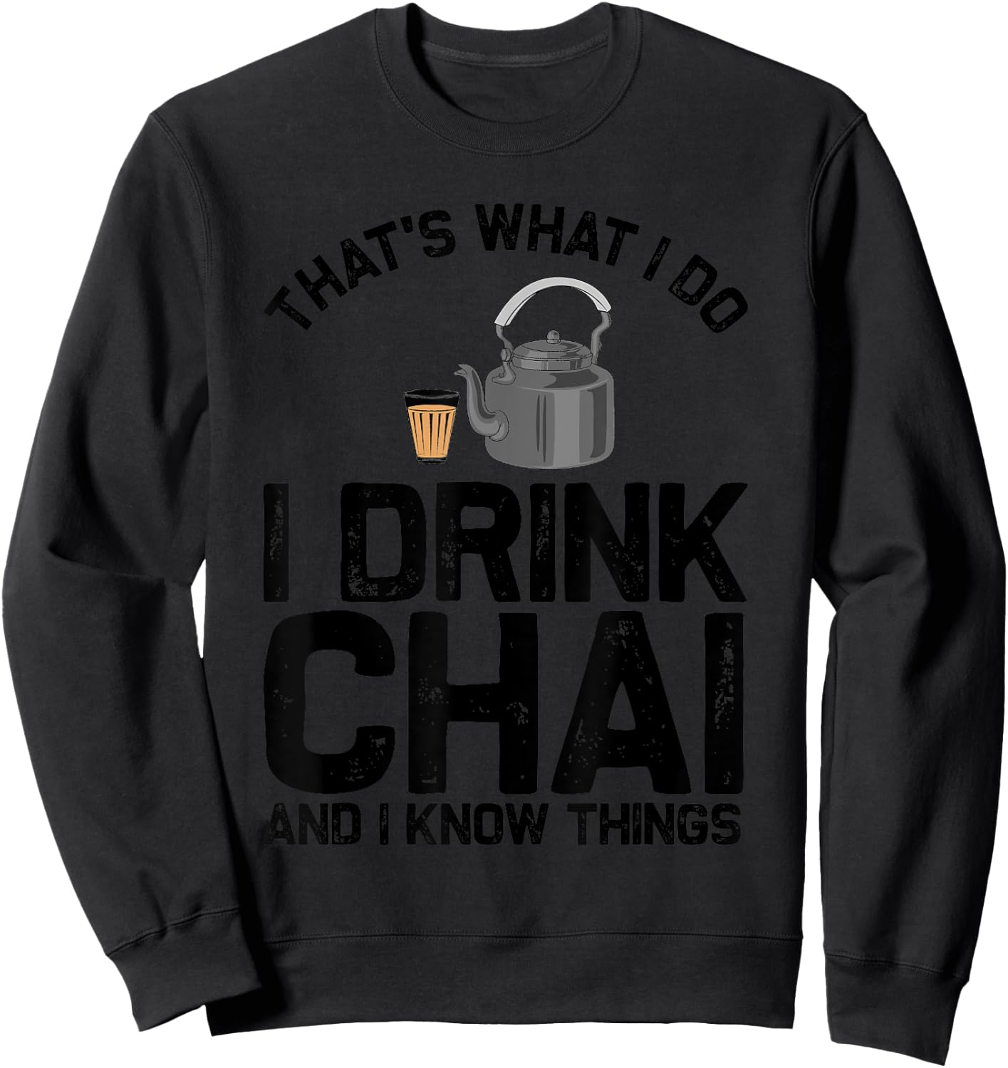 Funny Tea Lovers Gift Indian Desi Men Women Chai Drinker Sweatshirt - Sweatshirt | Black