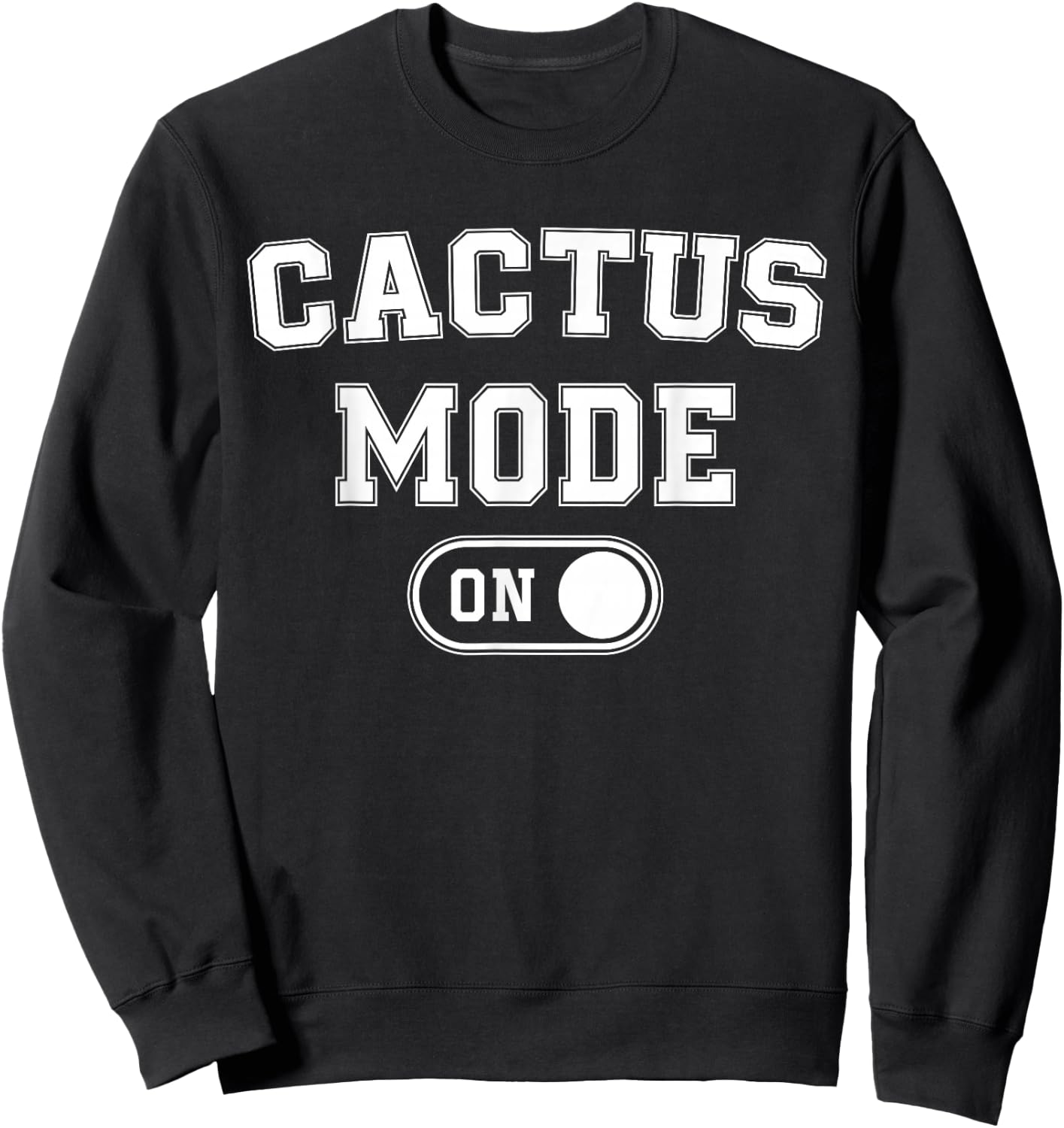 Cactus Mode On Costume Funny Desert Survivor Gift Plant Sweatshirt - Sweatshirt | Black