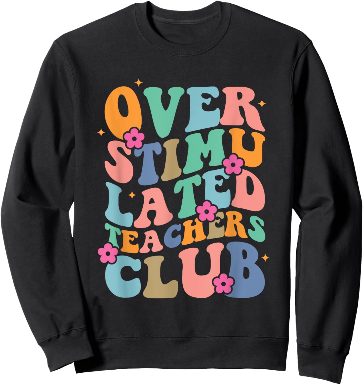 Groovy Overstimulated Teachers Club Funny Trendy Teacher Men Women Sweatshirt - Sweatshirt | Black