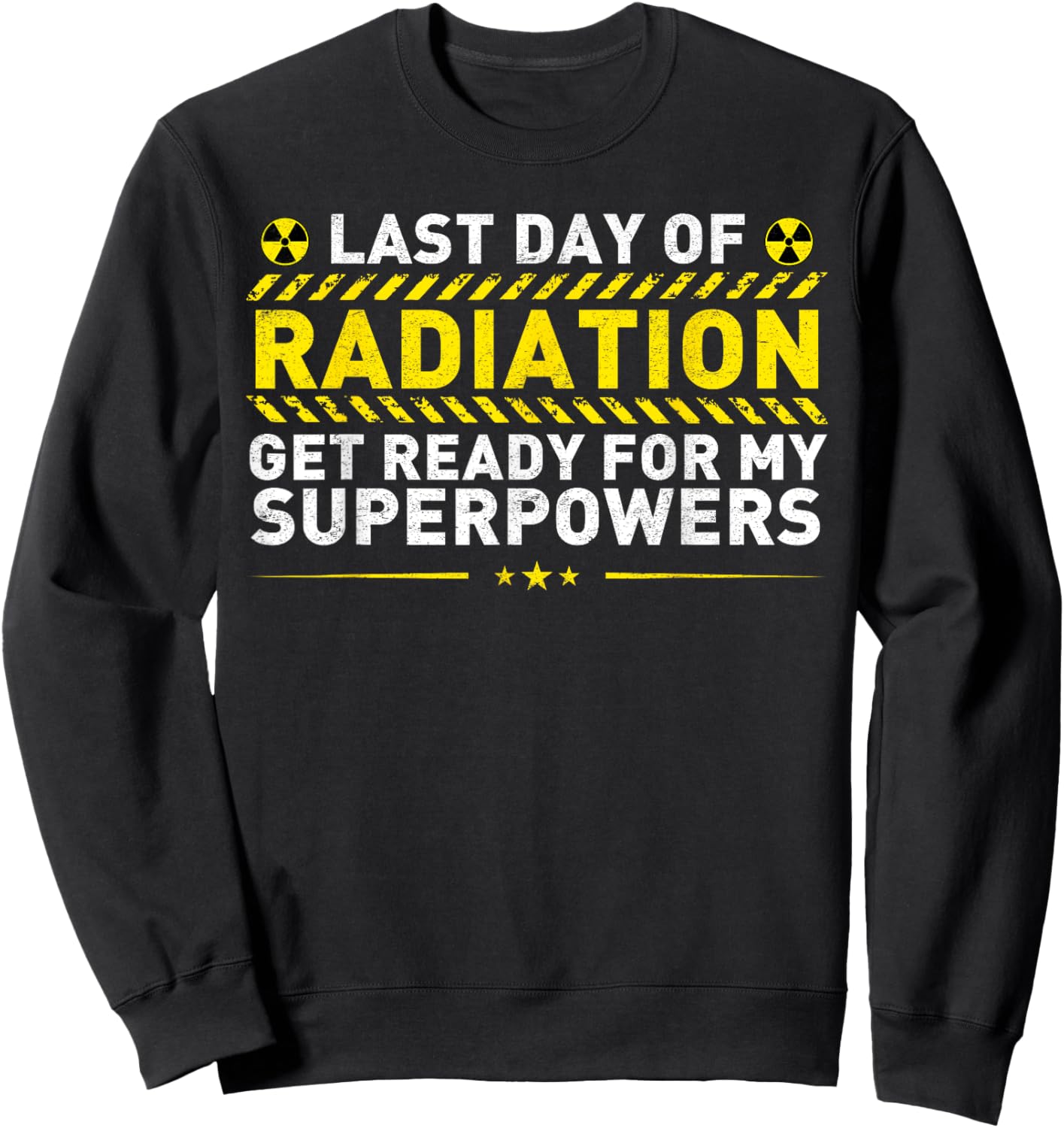 Last Day Of Radiation Get Ready For My Superpowers Sweatshirt - Sweatshirt | Black