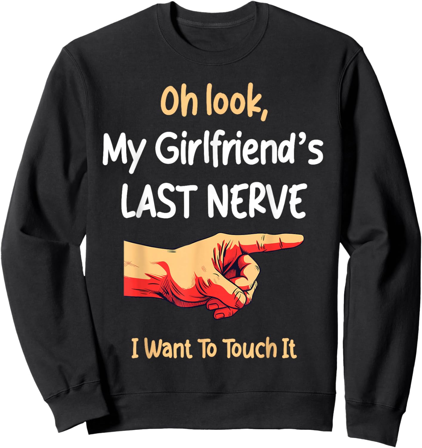 Oh Look My Girlfriend's Last Nerve Sarcastic Couple Joke Sweatshirt - Sweatshirt | Black