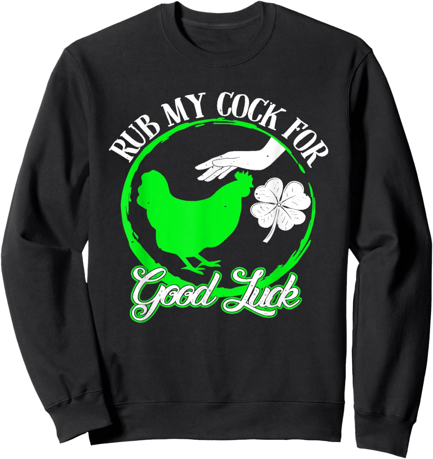 Chicken Rub My Cock For Good Luck St Patricks Day Sweatshirt - Sweatshirt | Black